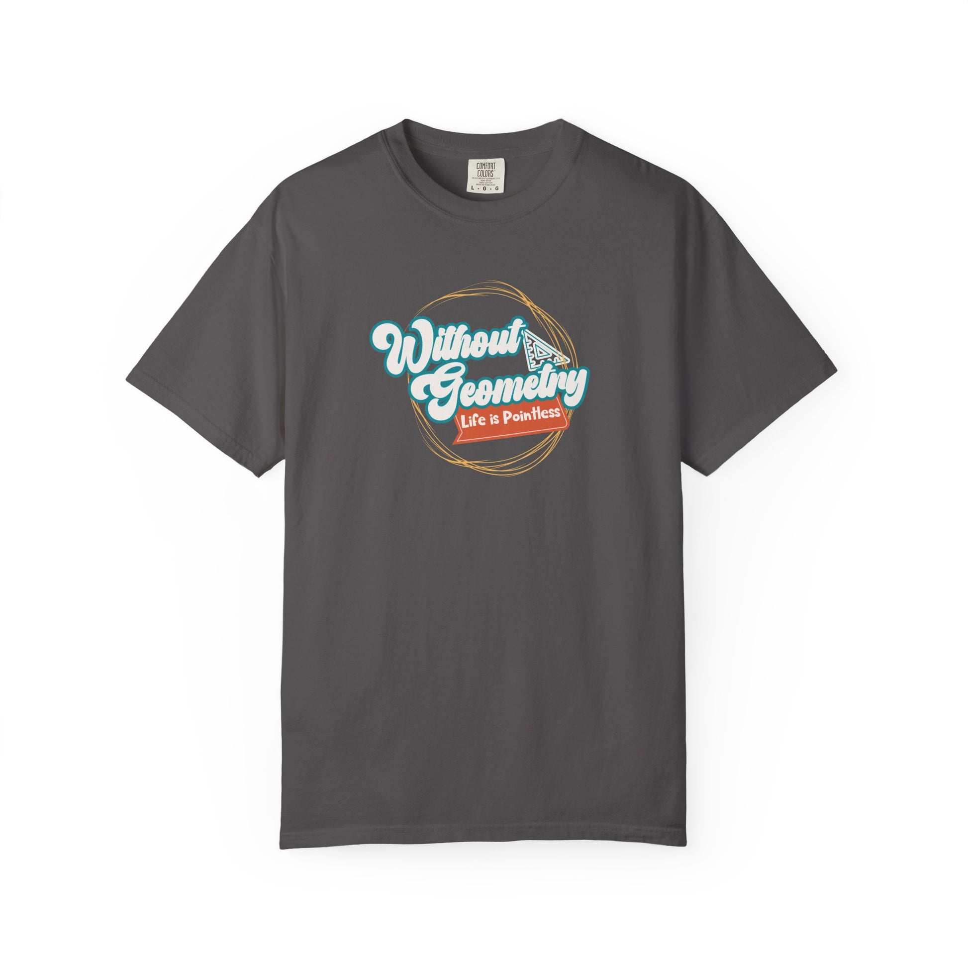 Without Geometry Life Is Pointless Tee