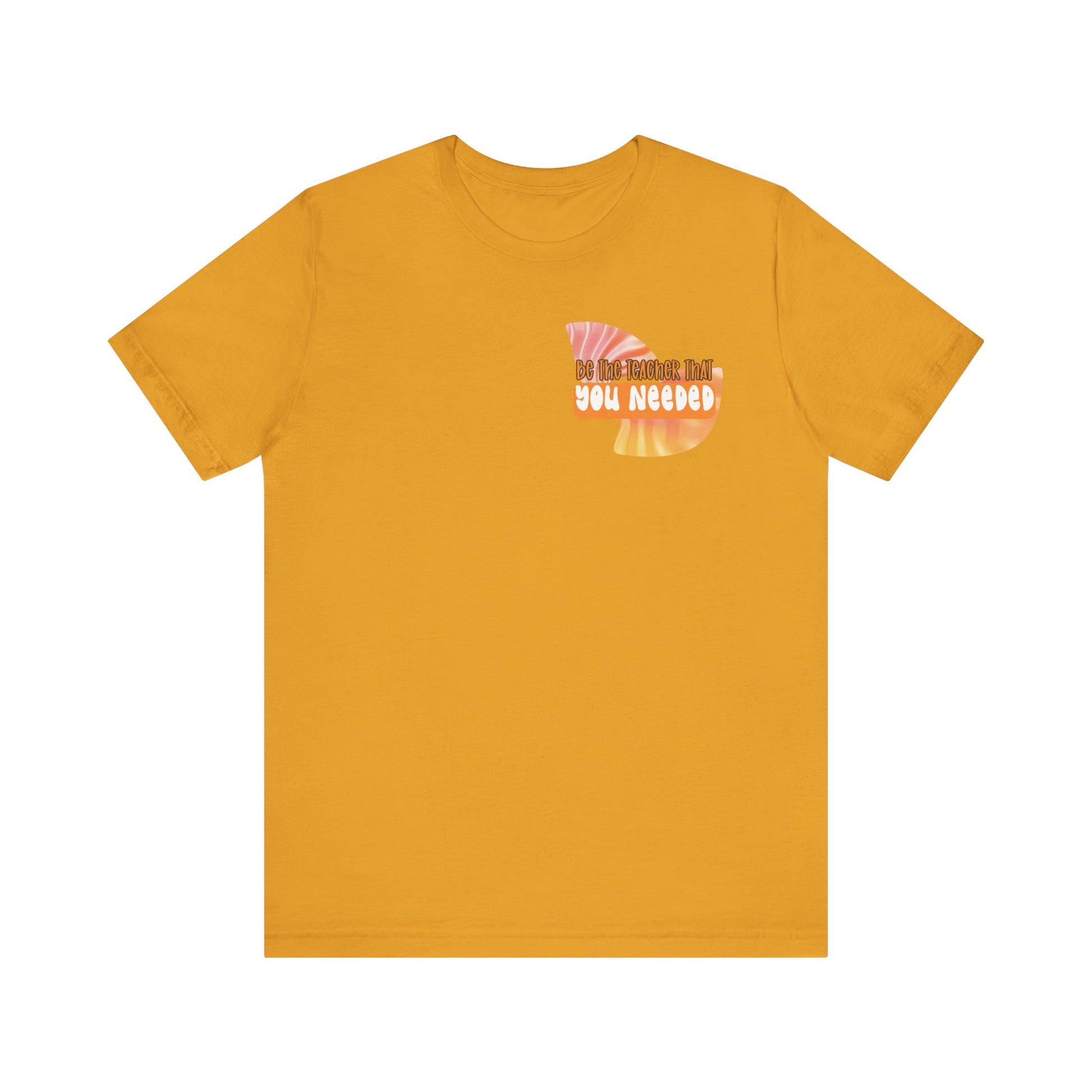 Be the Teacher You Once Needed Tee