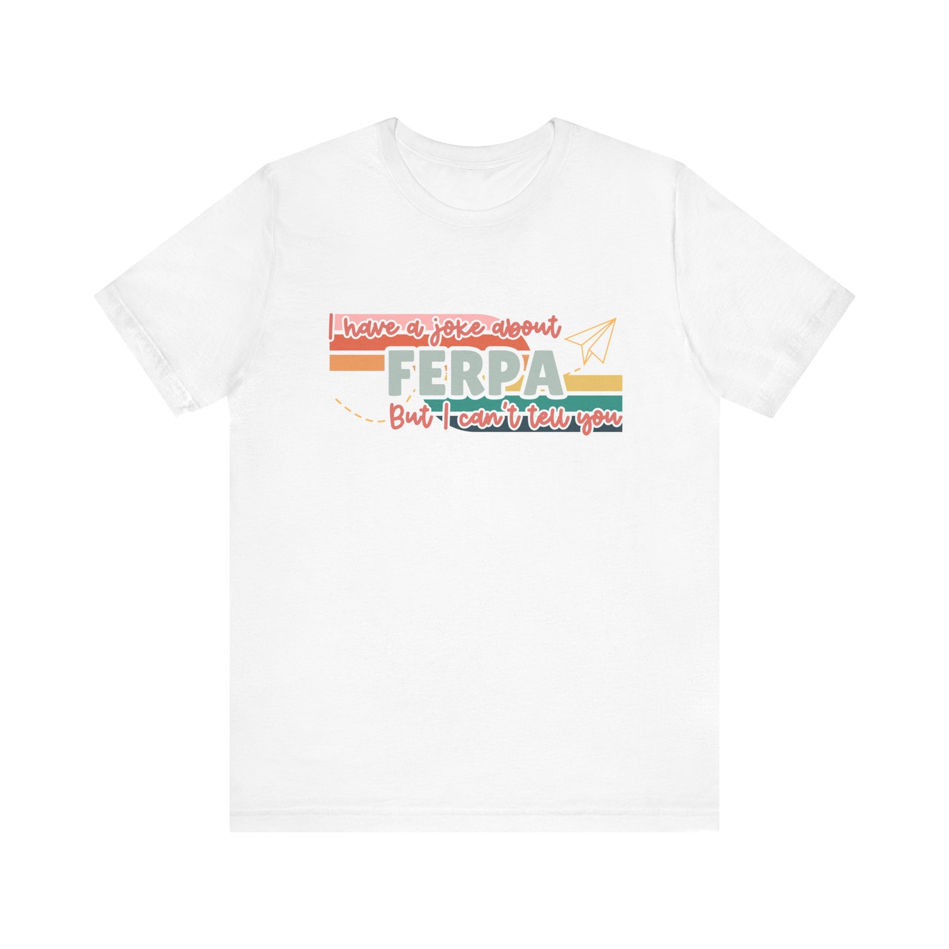I Have a Joke About FERPA… But I Can’t Tell You Tee