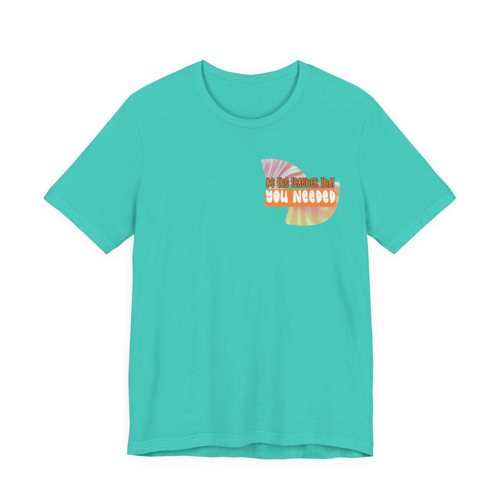 Be the Teacher You Once Needed Tee