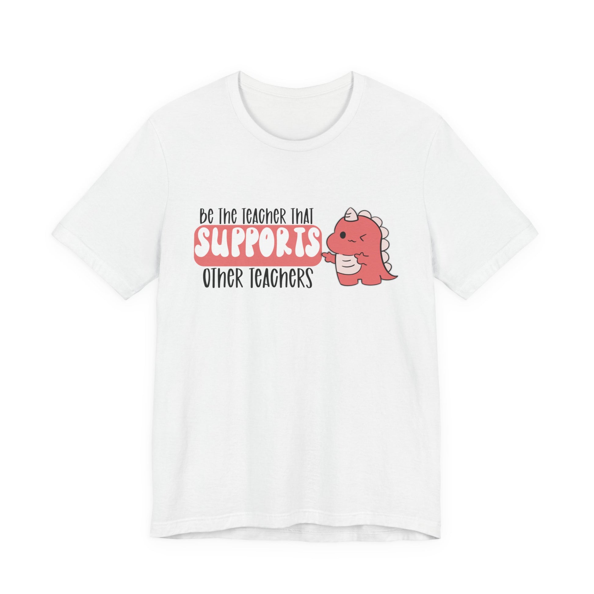 Be the Teacher Who Supports Other Teachers Tee
