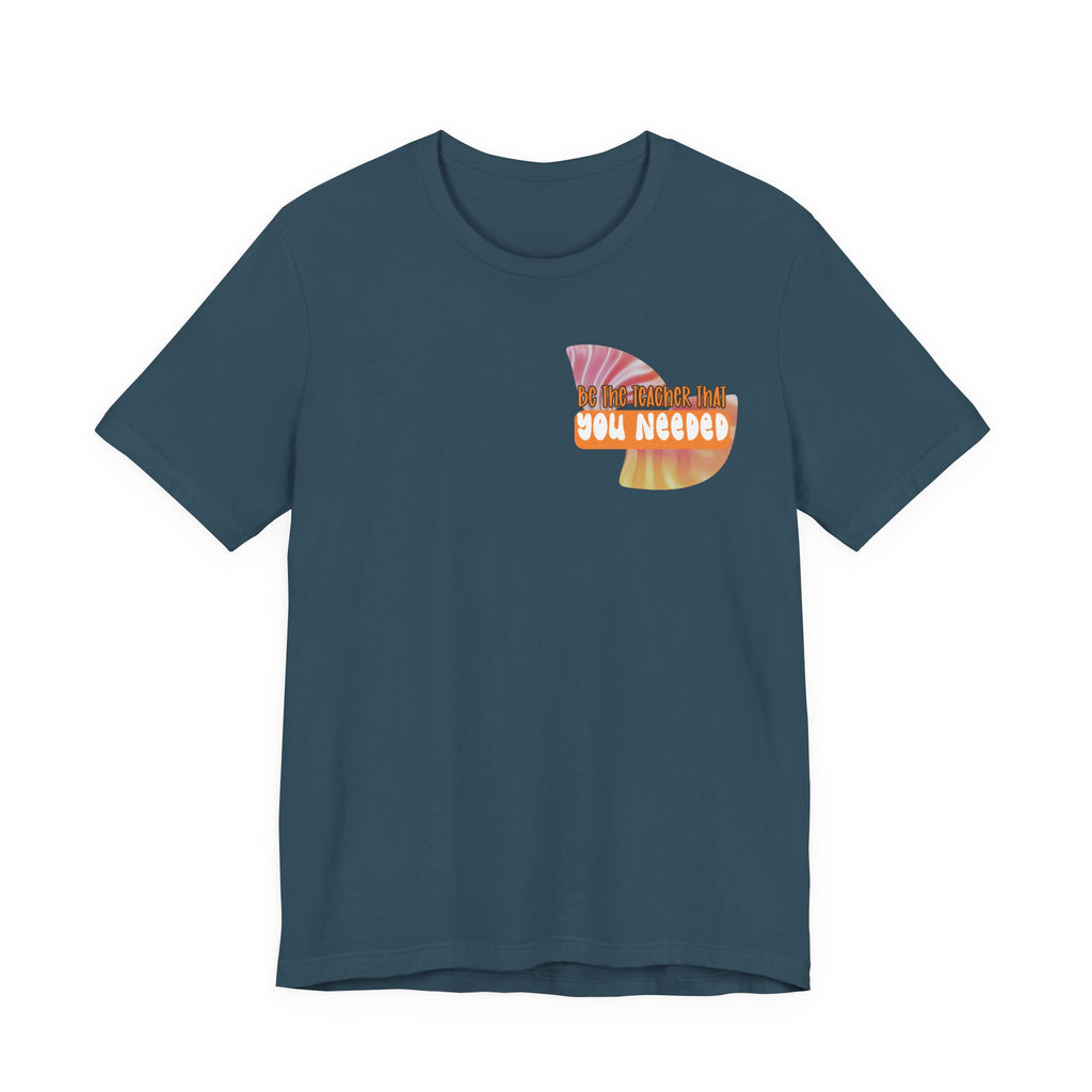 Be the Teacher You Once Needed Tee