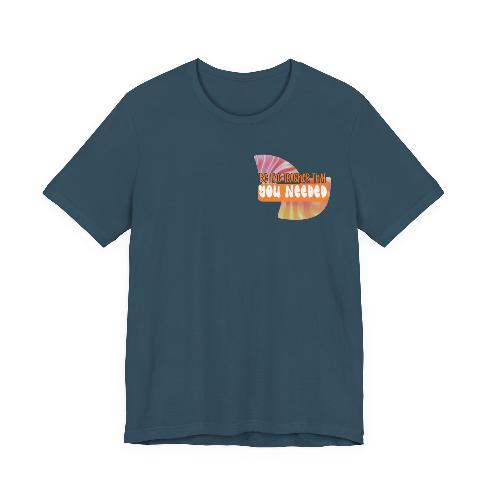 Be the Teacher You Once Needed Tee