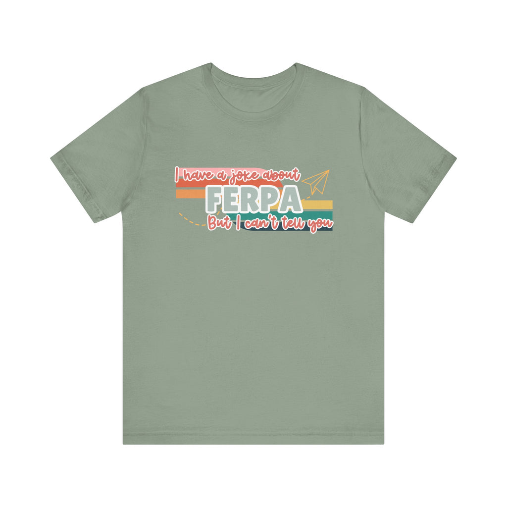 I Have a Joke About FERPA… But I Can’t Tell You Tee