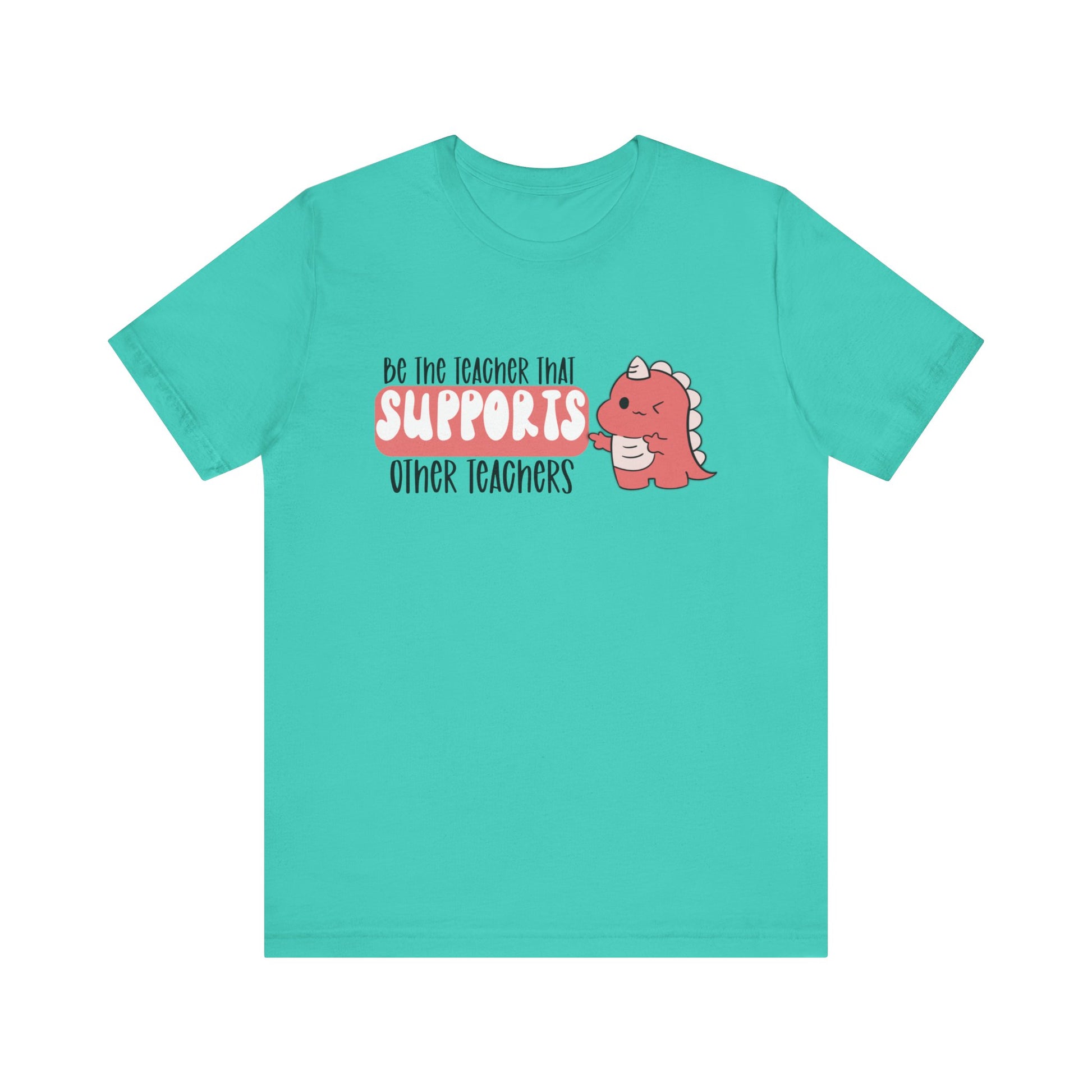 Be the Teacher Who Supports Other Teachers Tee