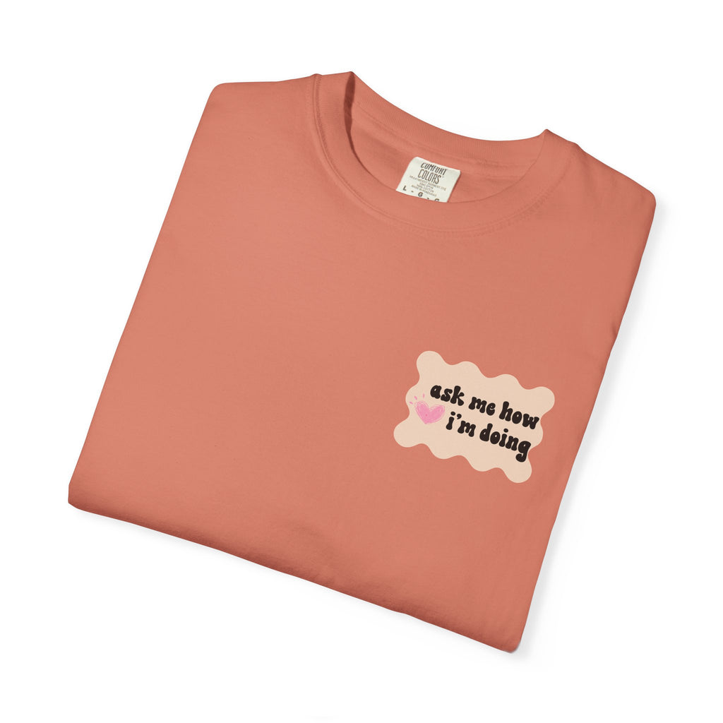 Ask Me How I'm Doing... Just Kidding Tee