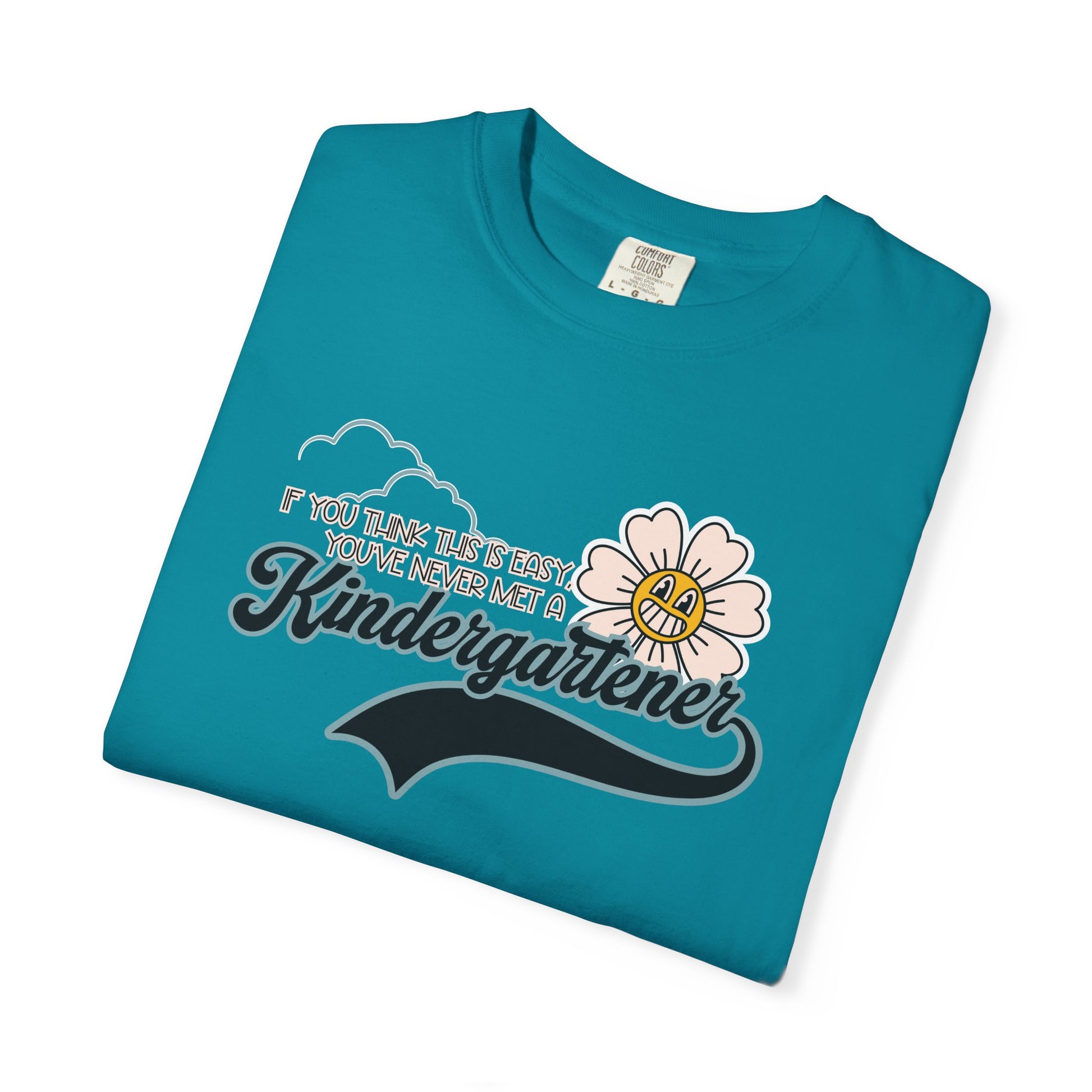 If You Think This Is Easy, You've Never Met a Kindergartener - Comfort Colors Teacher Shirt, Funny Kindergarten Tee