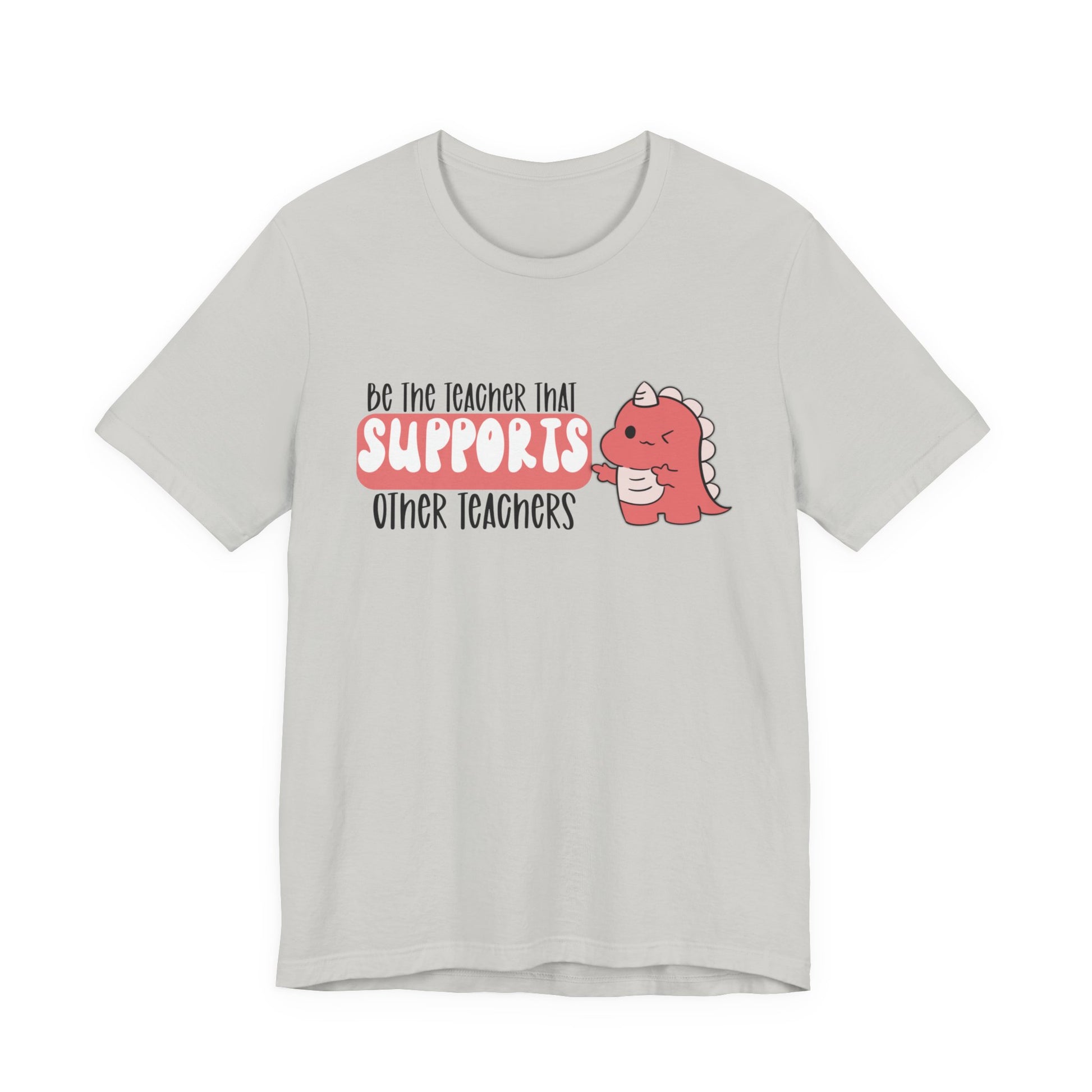 Be the Teacher Who Supports Other Teachers Tee