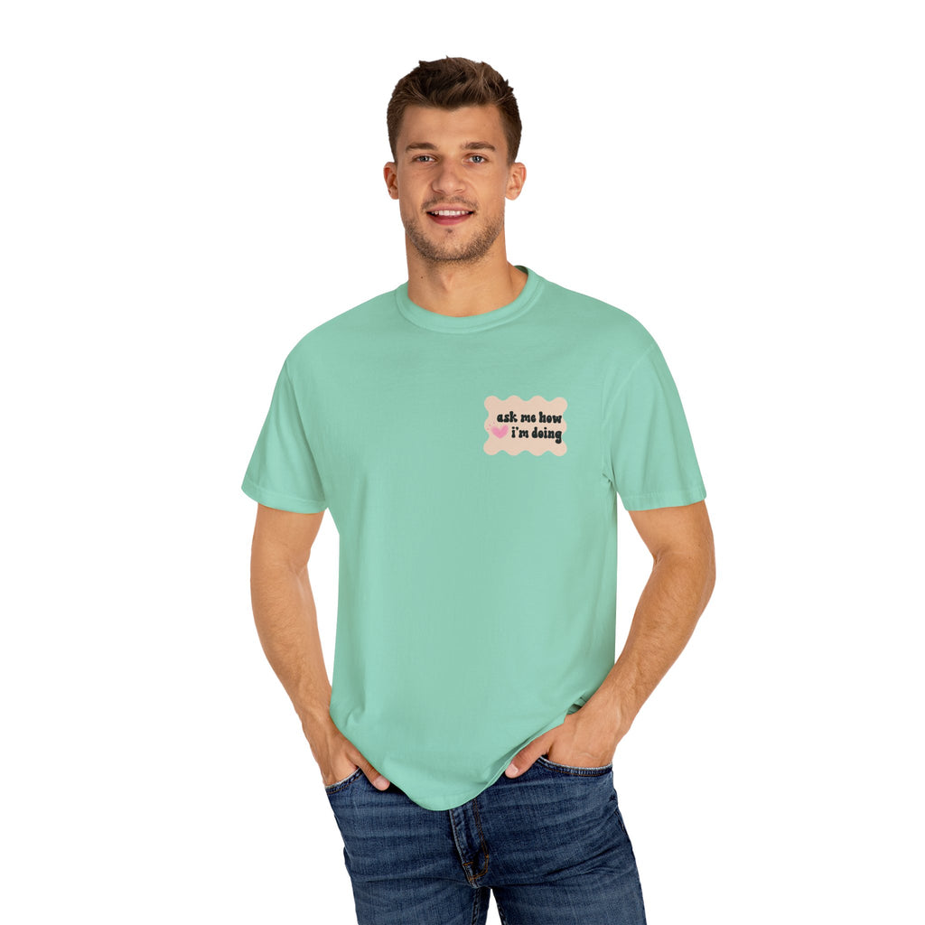 Ask Me How I'm Doing... Just Kidding Tee