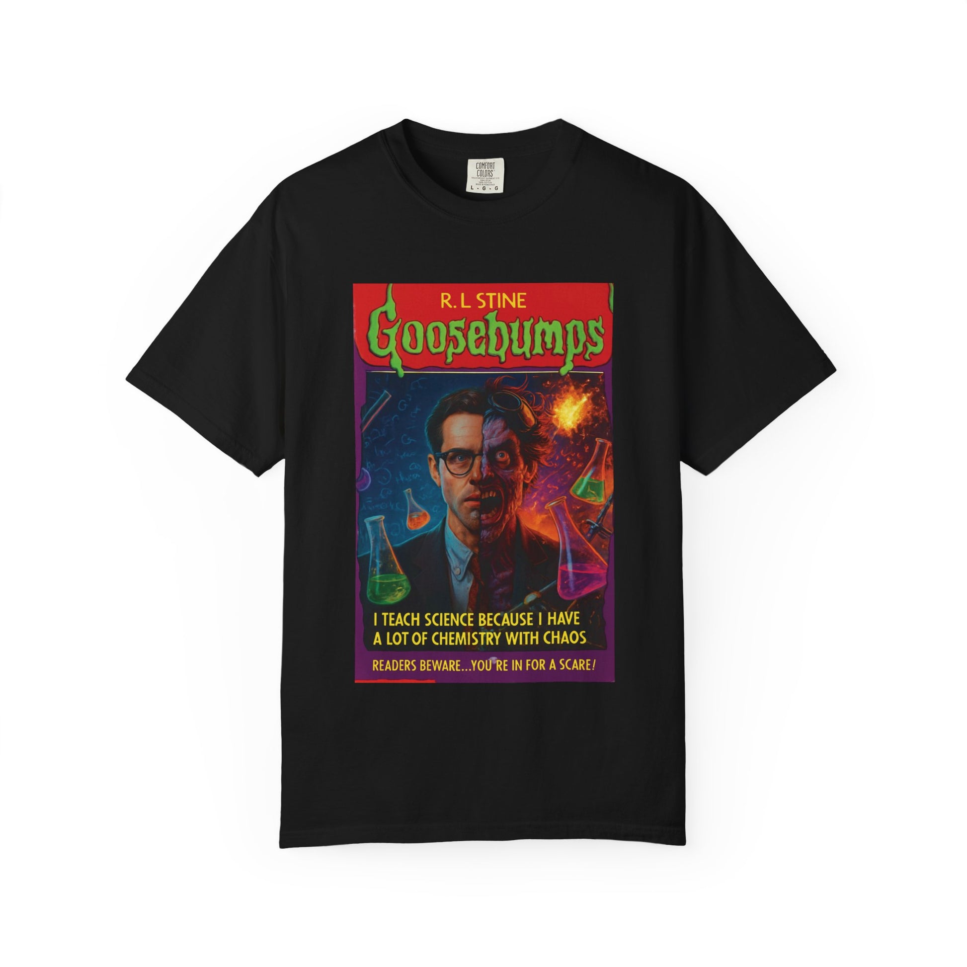 I Teach Science Because I Have a Lot of Chemistry With Chaos Goosebumps Tee