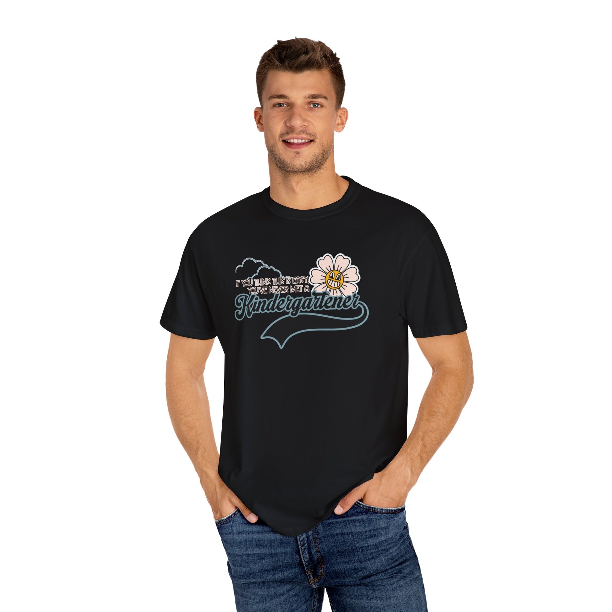 If You Think This Is Easy, You've Never Met a Kindergartener - Comfort Colors Teacher Shirt, Funny Kindergarten Tee