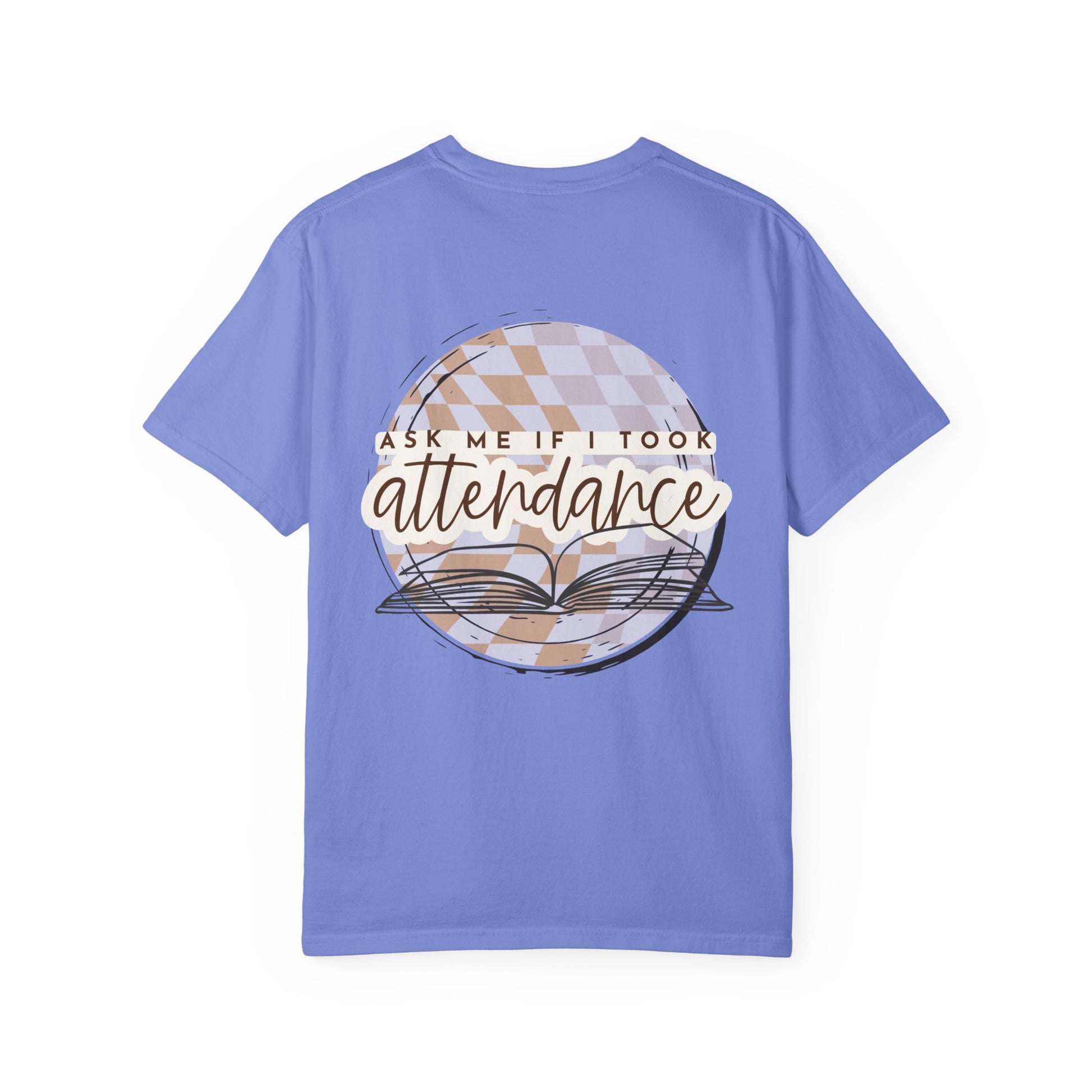 Ask Me if I Took Attendance Tee