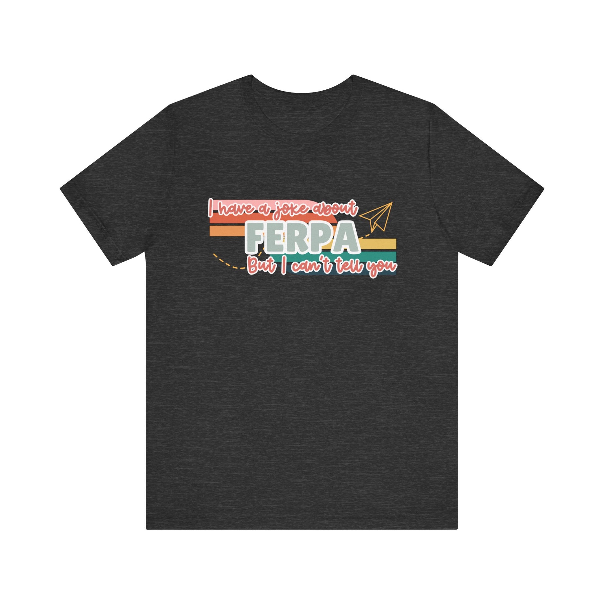 I Have a Joke About FERPA… But I Can’t Tell You Tee