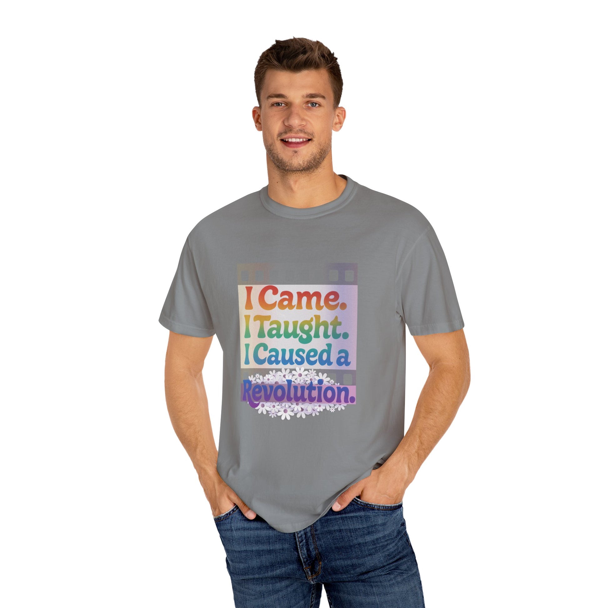 I Came. I Taught. I Caused a Revolution. Tee