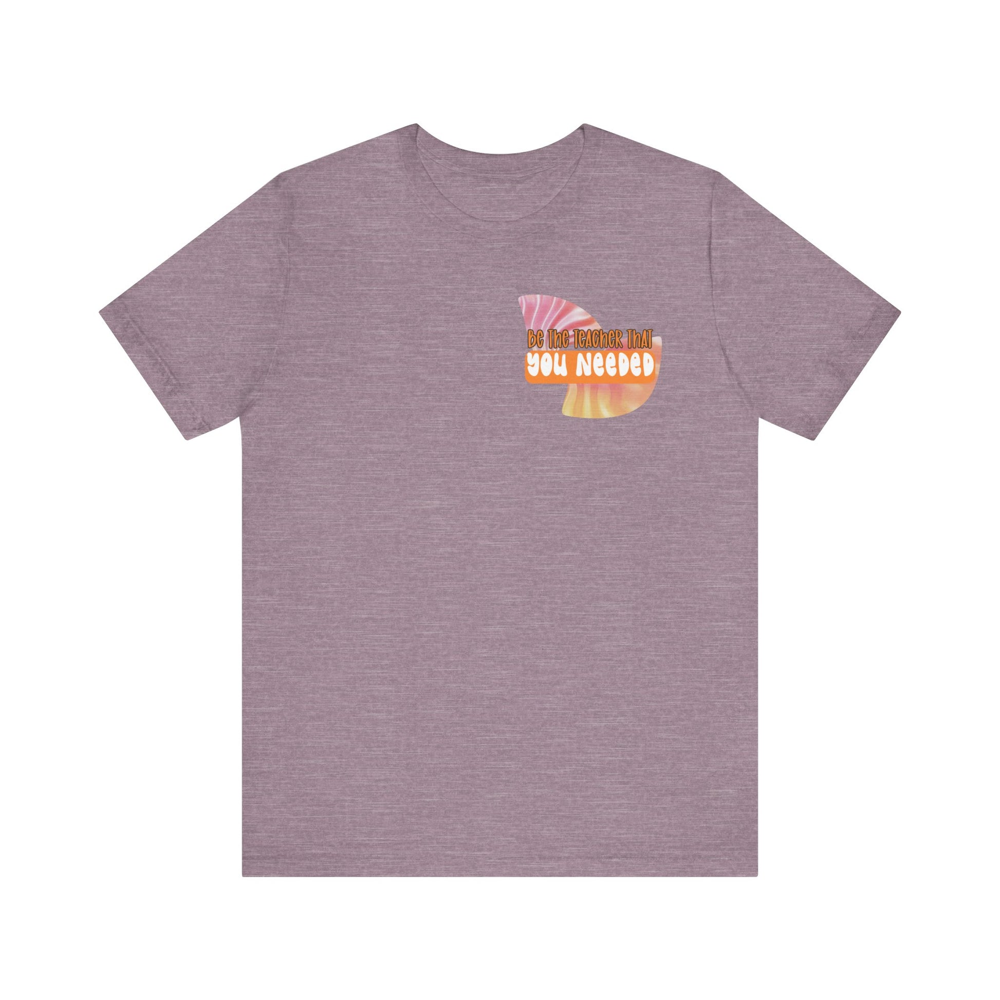 Be the Teacher You Once Needed Tee