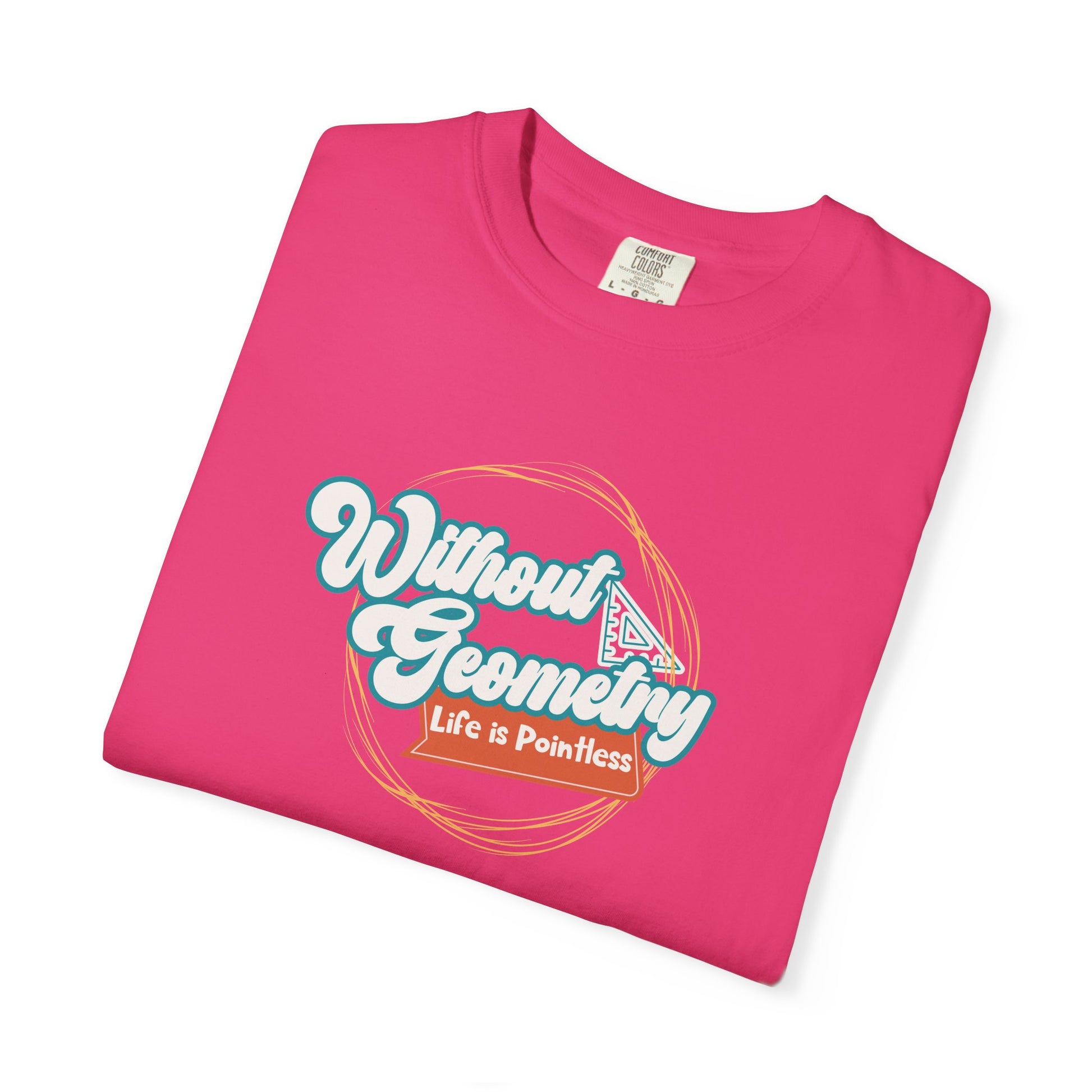 Without Geometry Life Is Pointless Tee