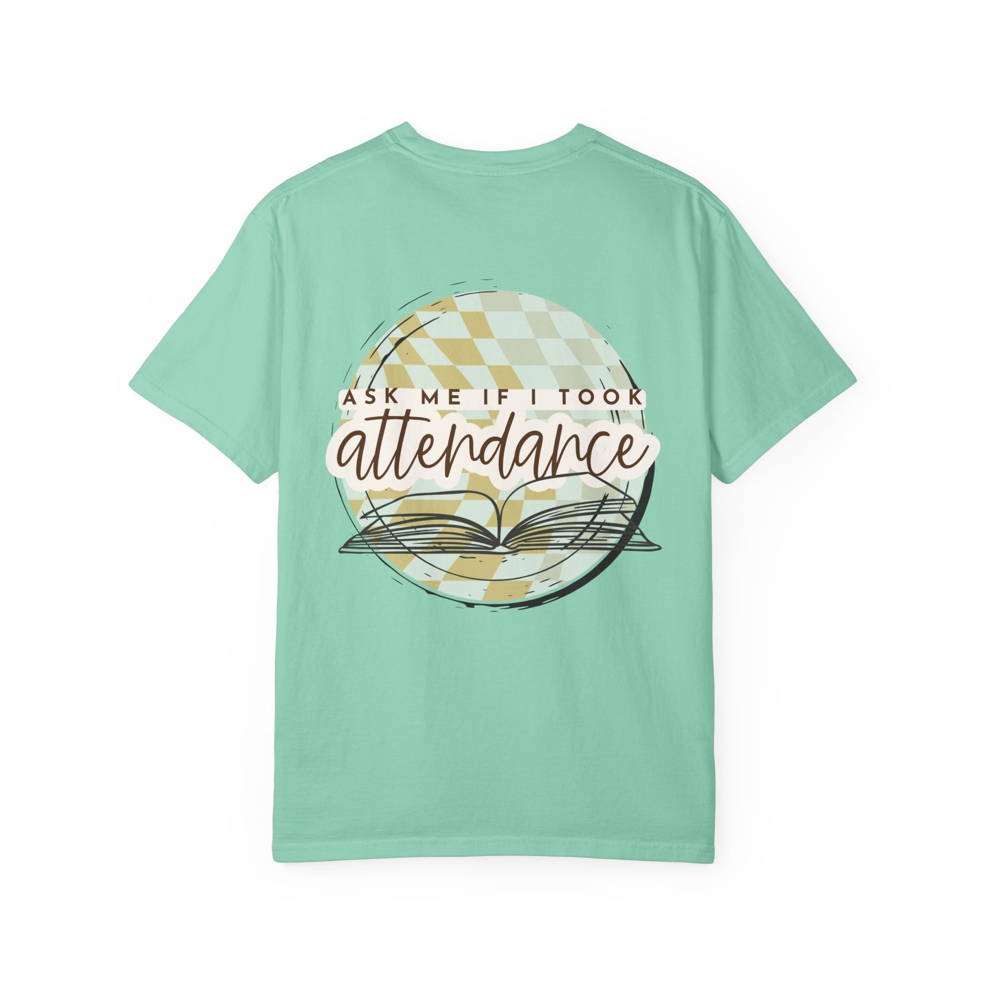 Ask Me if I Took Attendance Tee