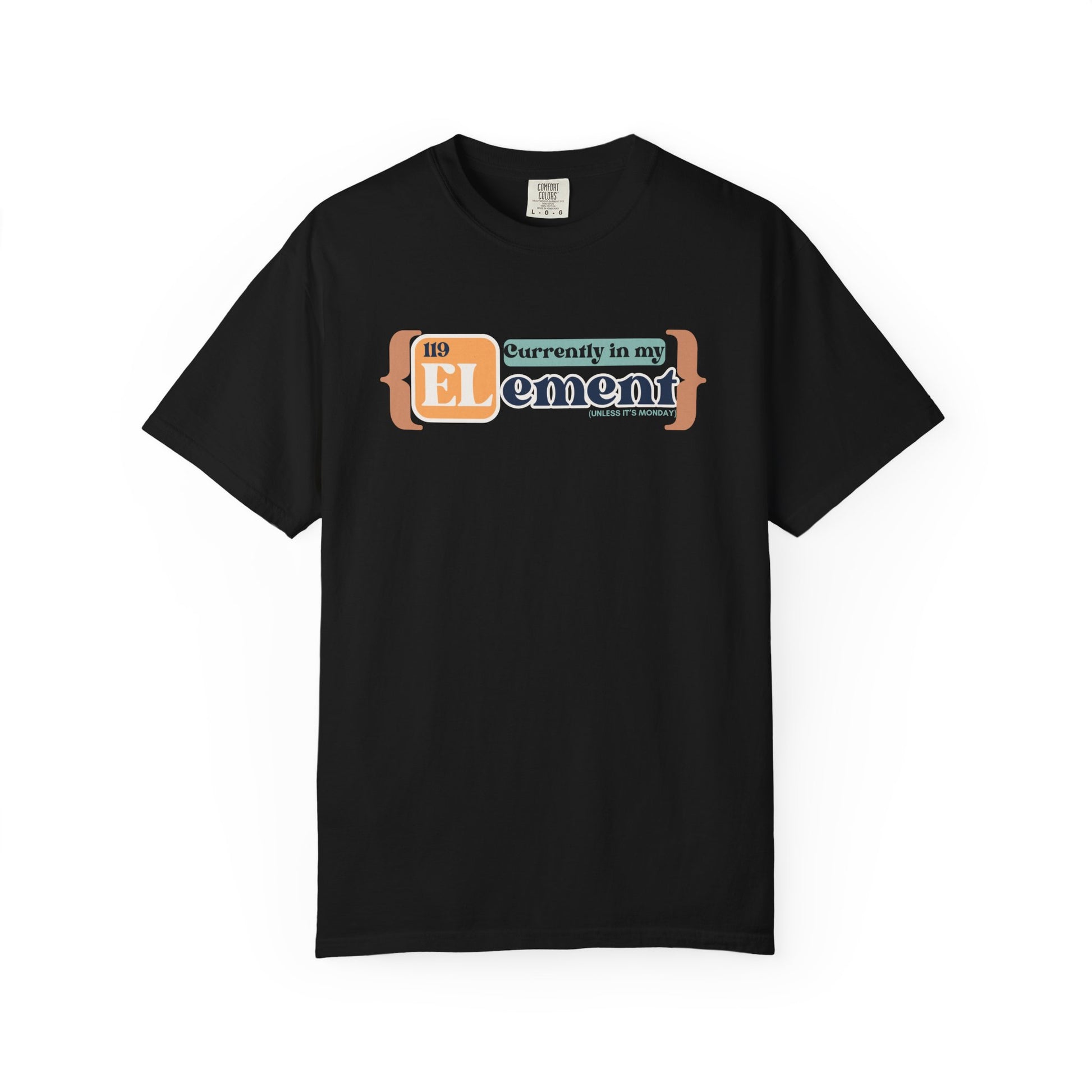I'm In My Element Shirt | Chemistry Teacher Tee | Periodic Table Pun | Monday Science Humor | Comfort Colors