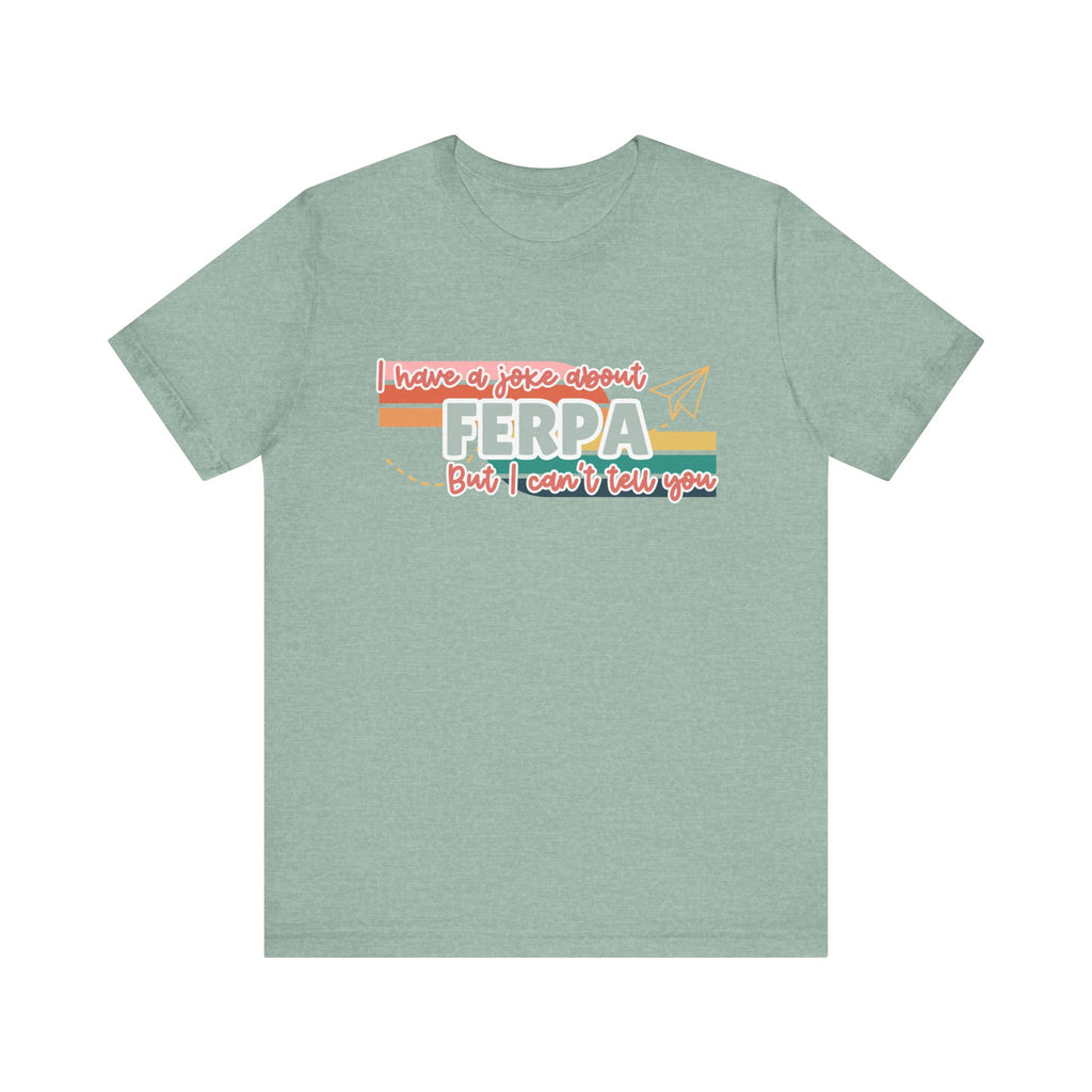I Have a Joke About FERPA… But I Can’t Tell You Tee