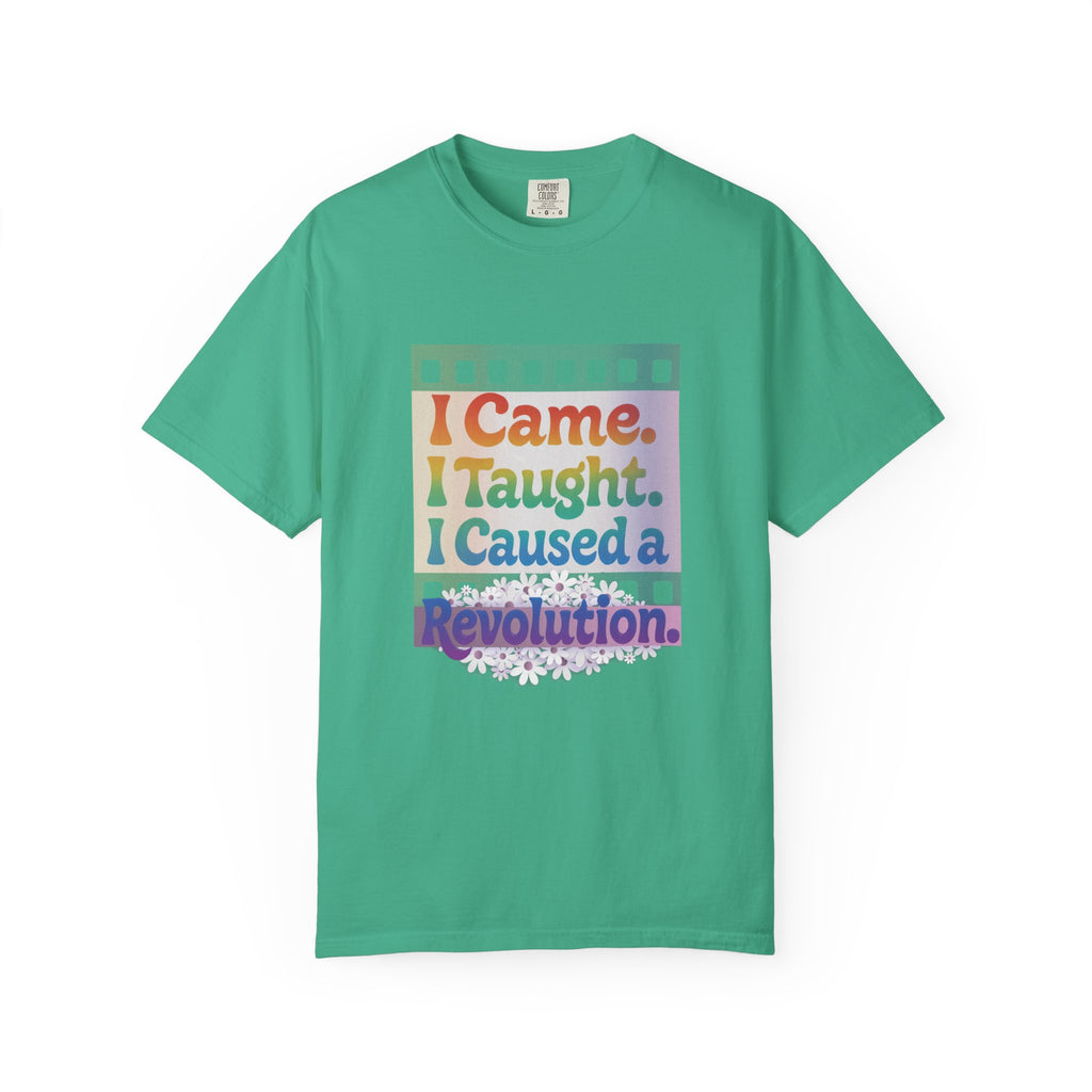 I Came. I Taught. I Caused a Revolution. Tee
