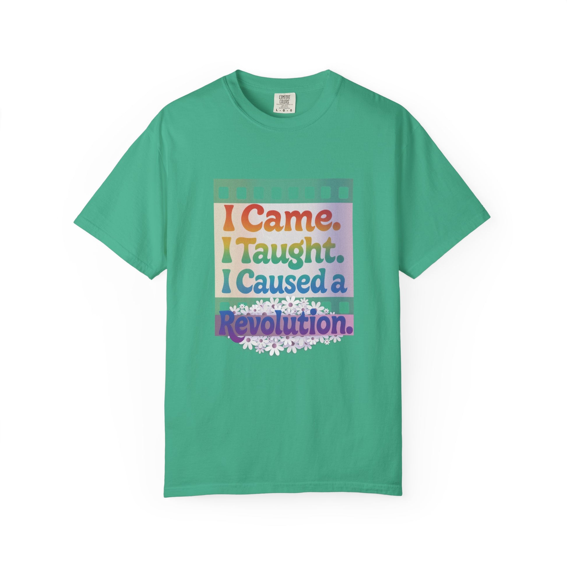 I Came. I Taught. I Caused a Revolution. Tee