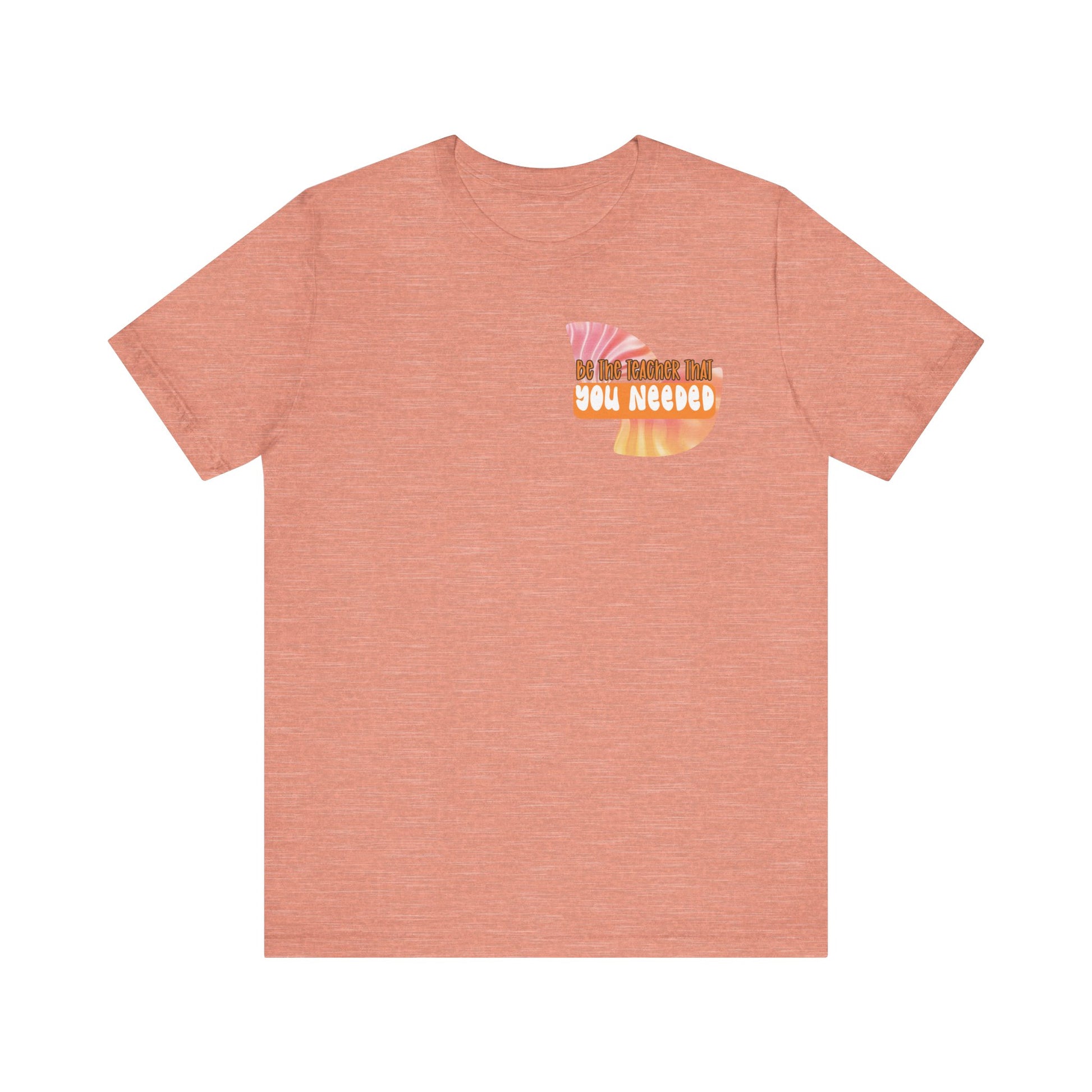 Be the Teacher You Once Needed Tee