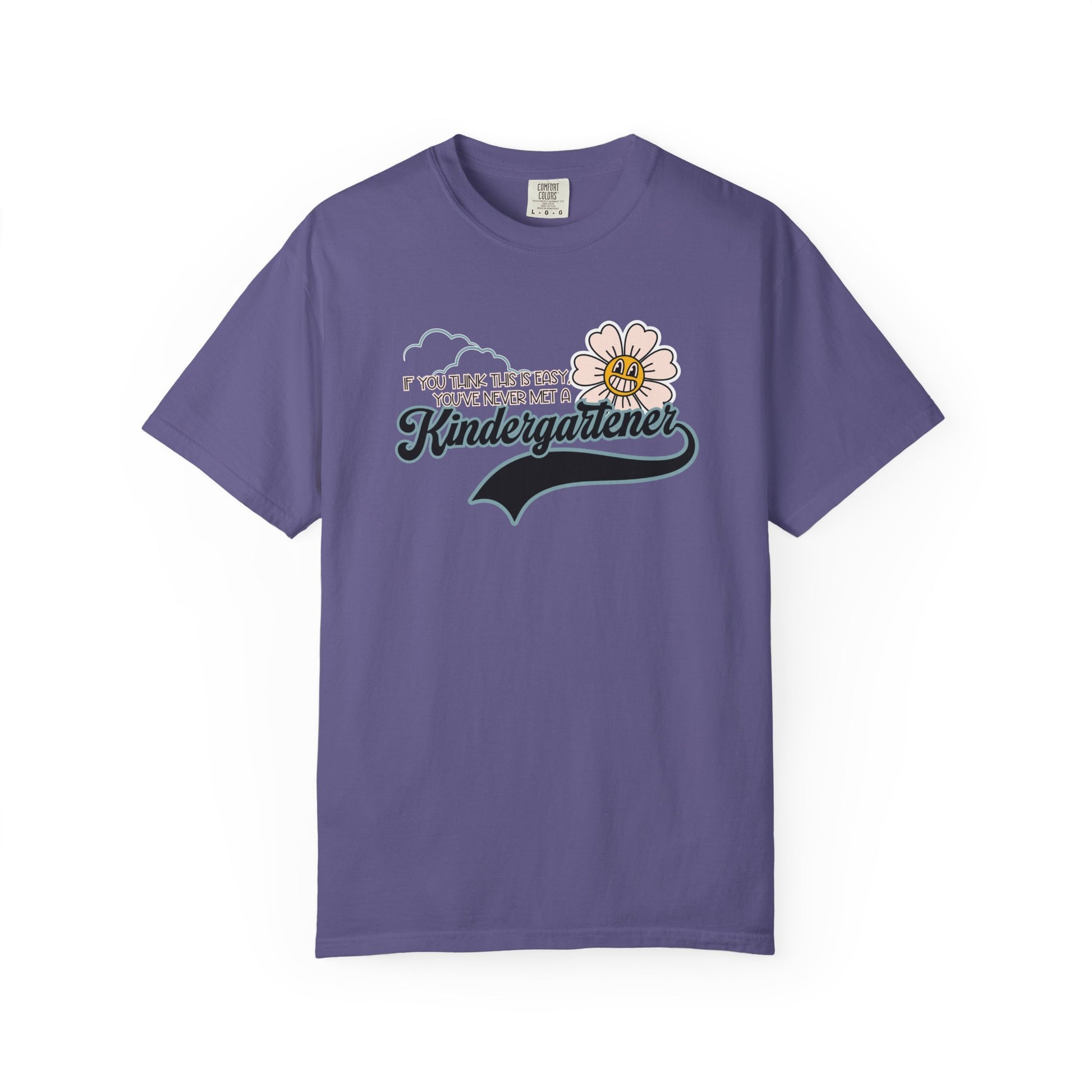If You Think This Is Easy, You've Never Met a Kindergartener - Comfort Colors Teacher Shirt, Funny Kindergarten Tee