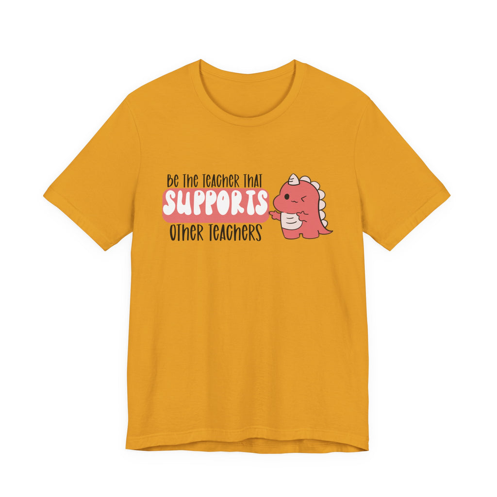 Be the Teacher Who Supports Other Teachers Tee