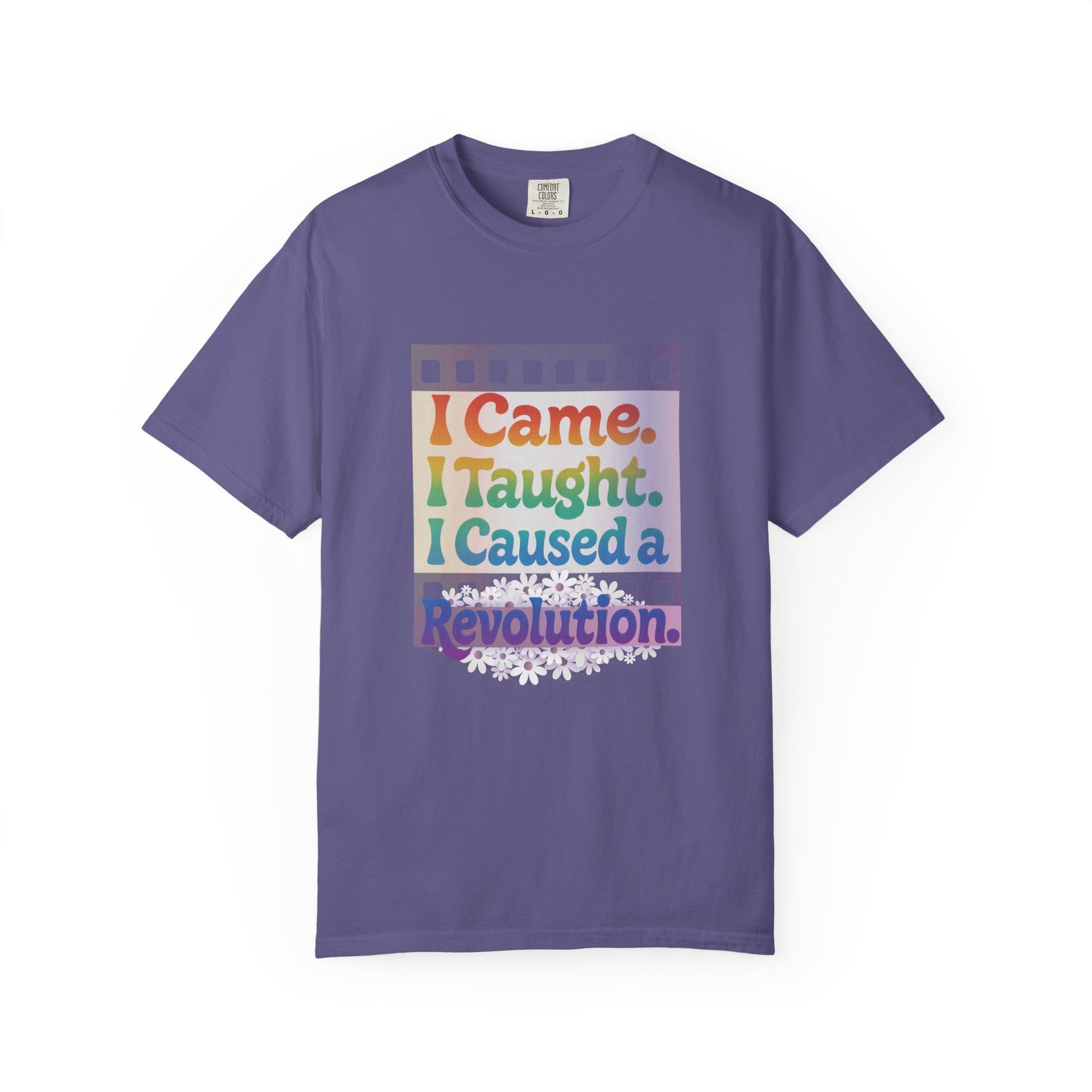 I Came. I Taught. I Caused a Revolution. Tee