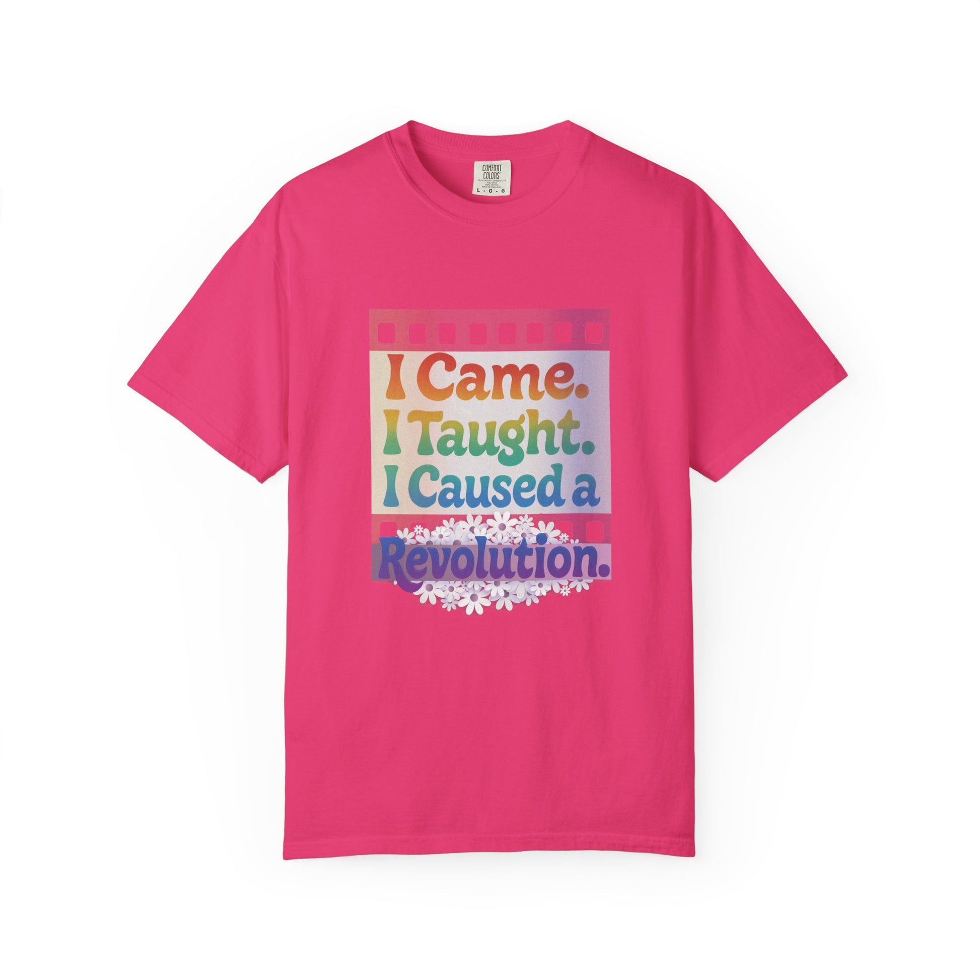 I Came. I Taught. I Caused a Revolution. Tee