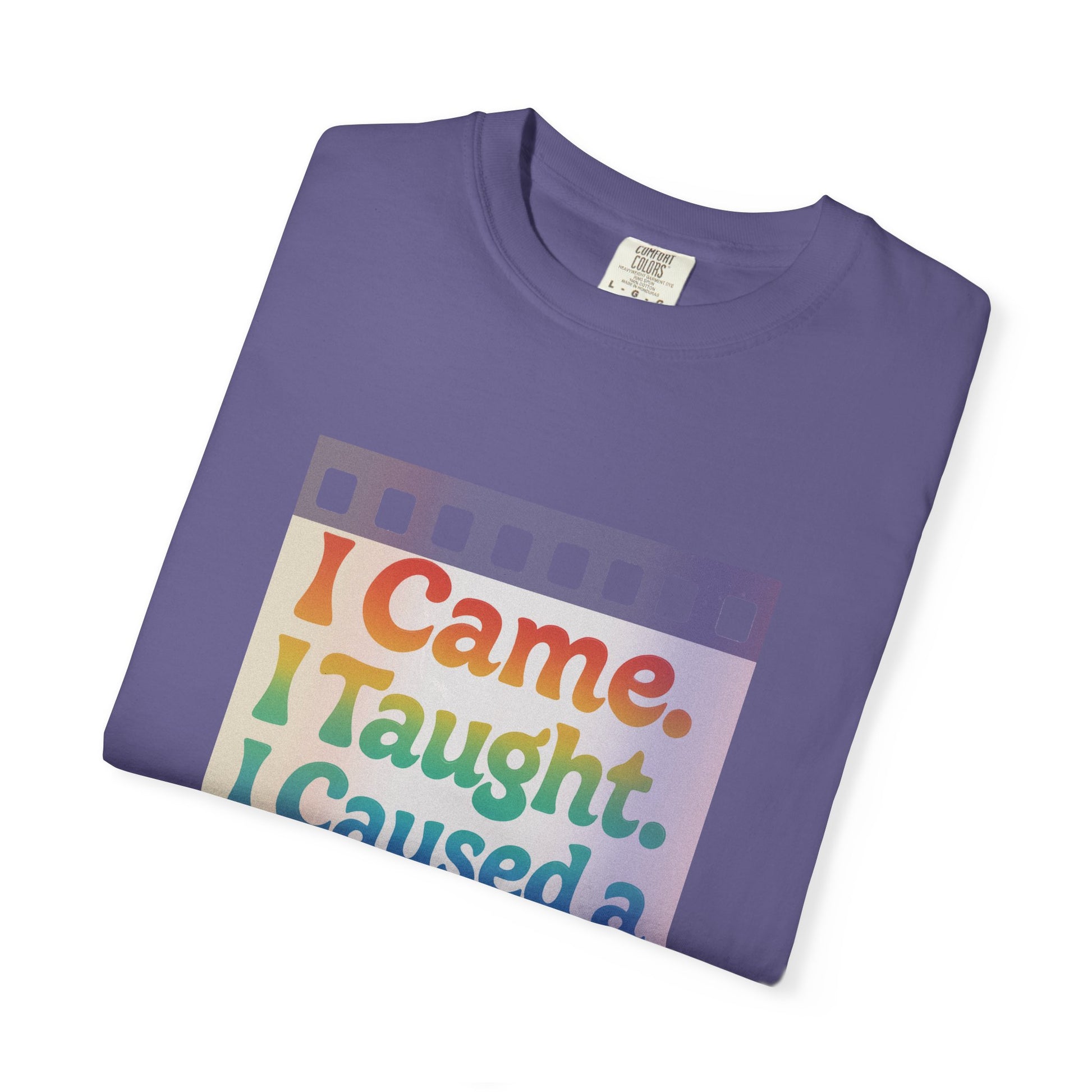 I Came. I Taught. I Caused a Revolution. Tee