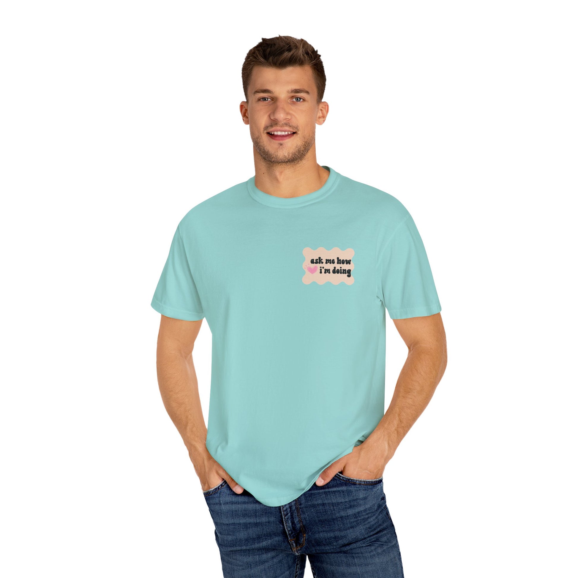 Ask Me How I'm Doing... Just Kidding Tee