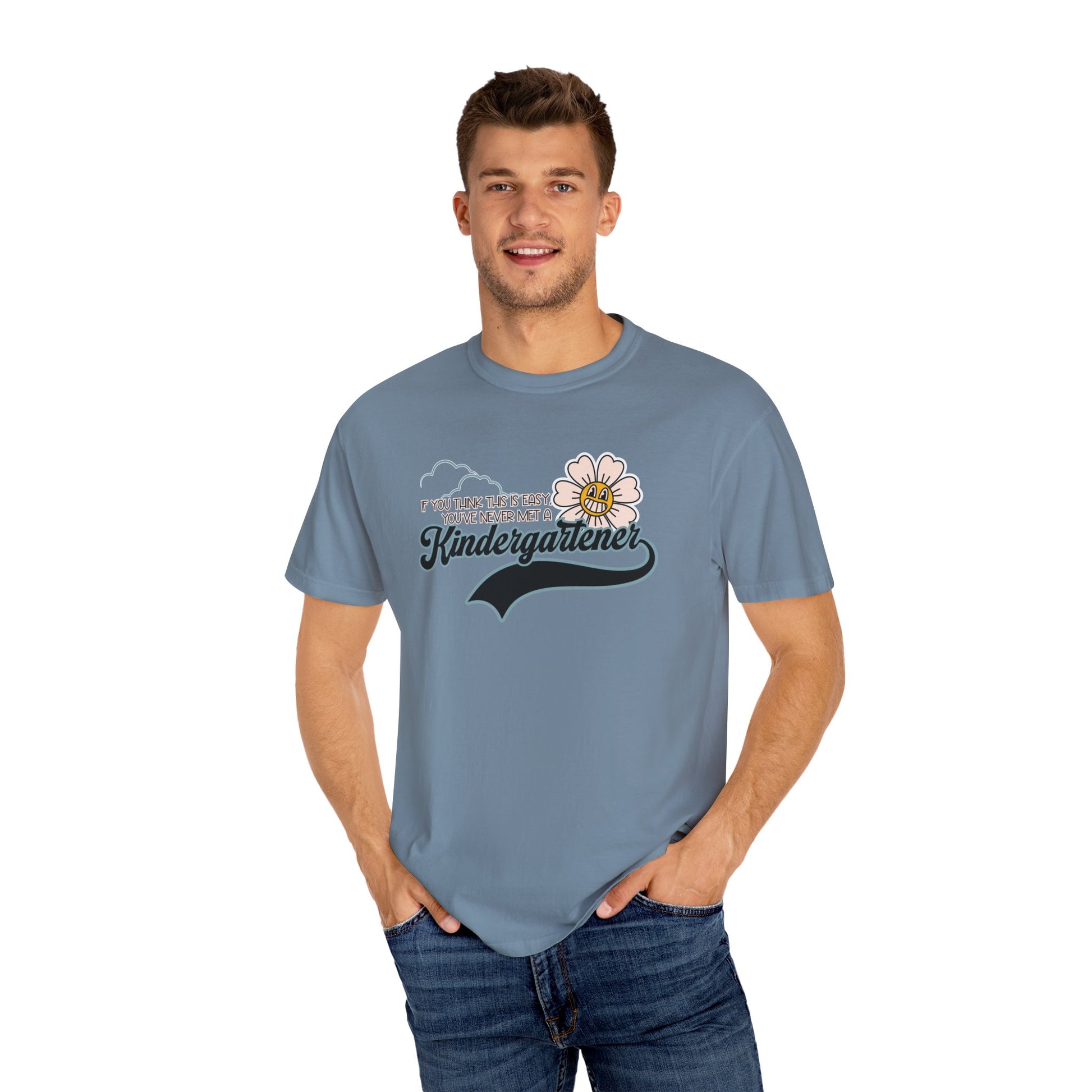 If You Think This Is Easy, You've Never Met a Kindergartener - Comfort Colors Teacher Shirt, Funny Kindergarten Tee
