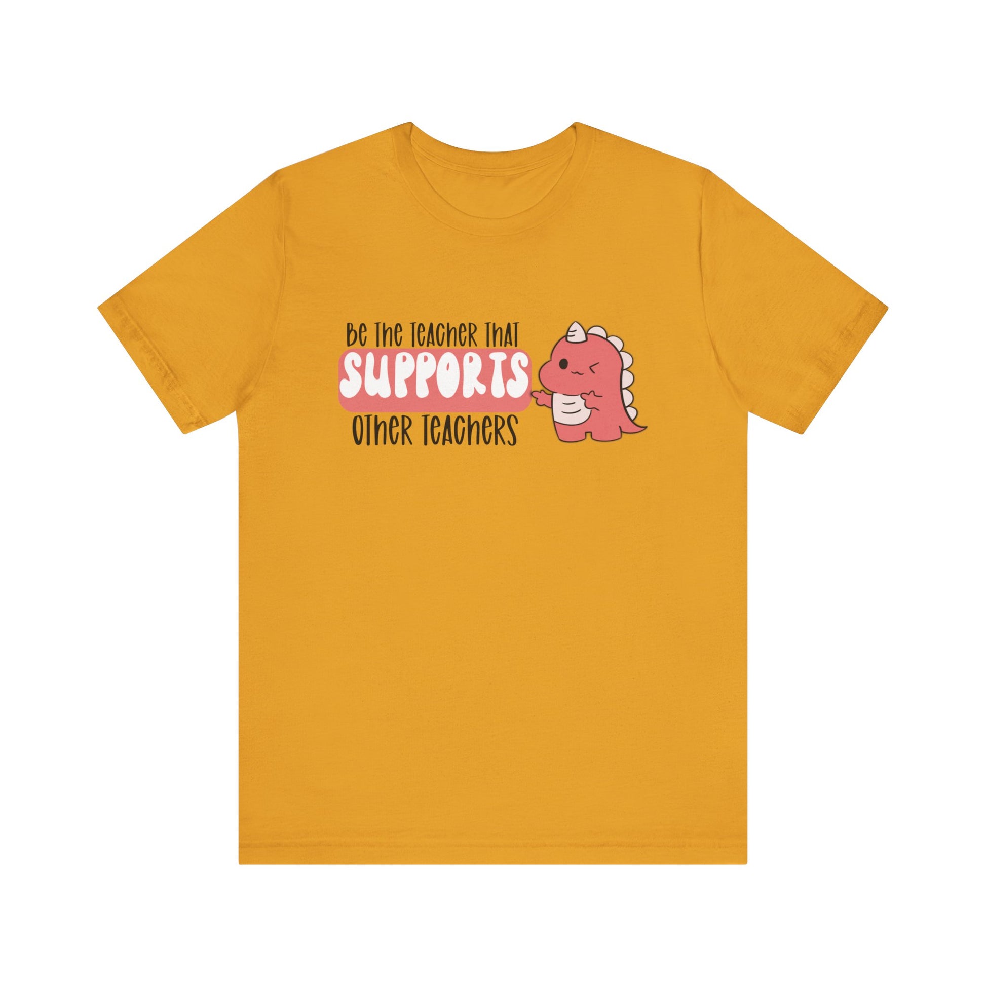 Be the Teacher Who Supports Other Teachers Tee