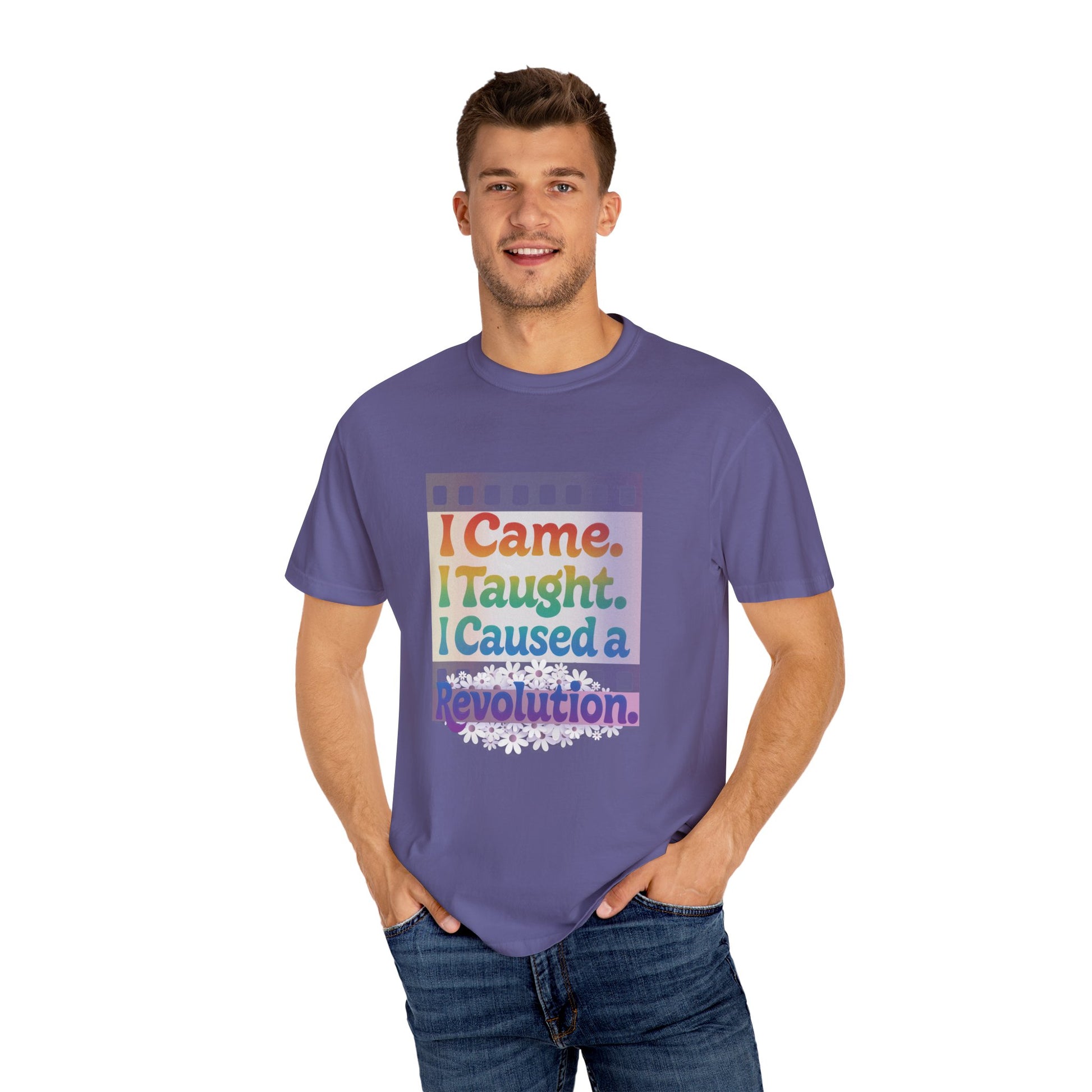 I Came. I Taught. I Caused a Revolution. Tee