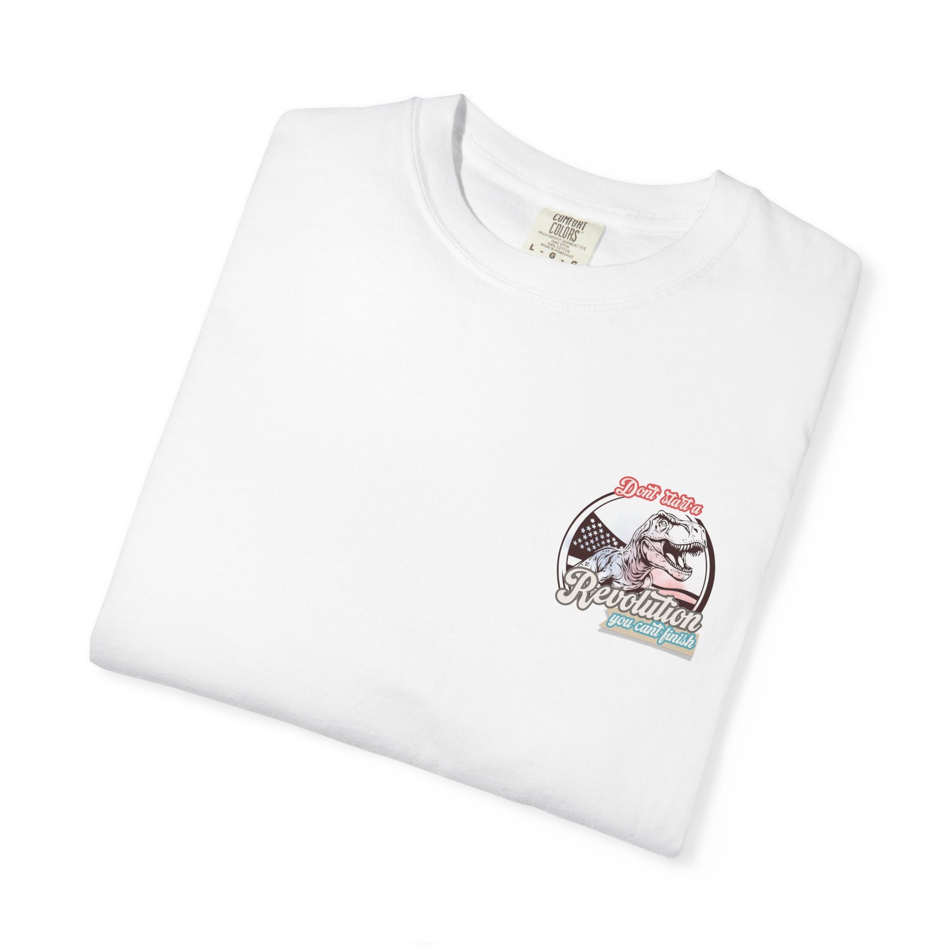 Don't Start a Revolution You Can't Finish Tee