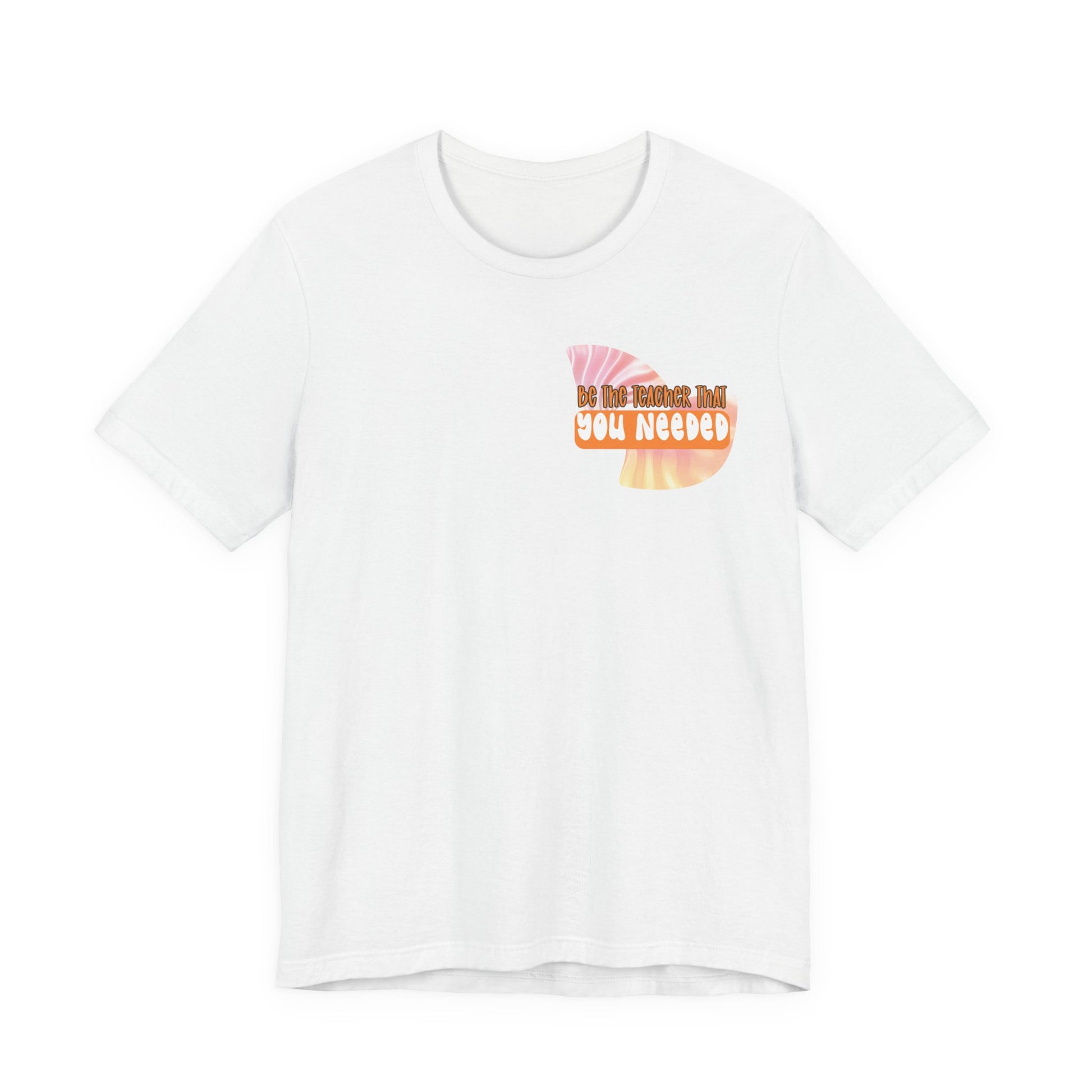 Be the Teacher You Once Needed Tee
