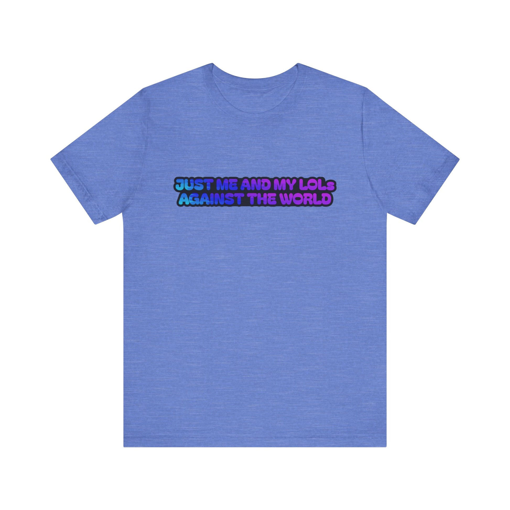 Just Me and My LOLs Against the World Tee