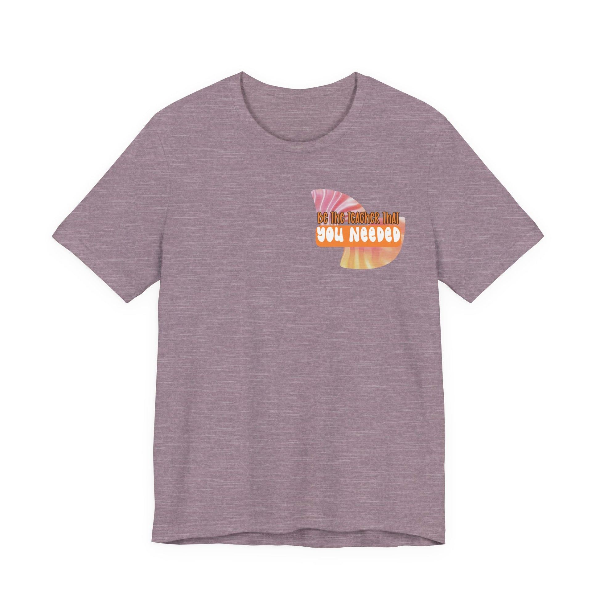 Be the Teacher You Once Needed Tee