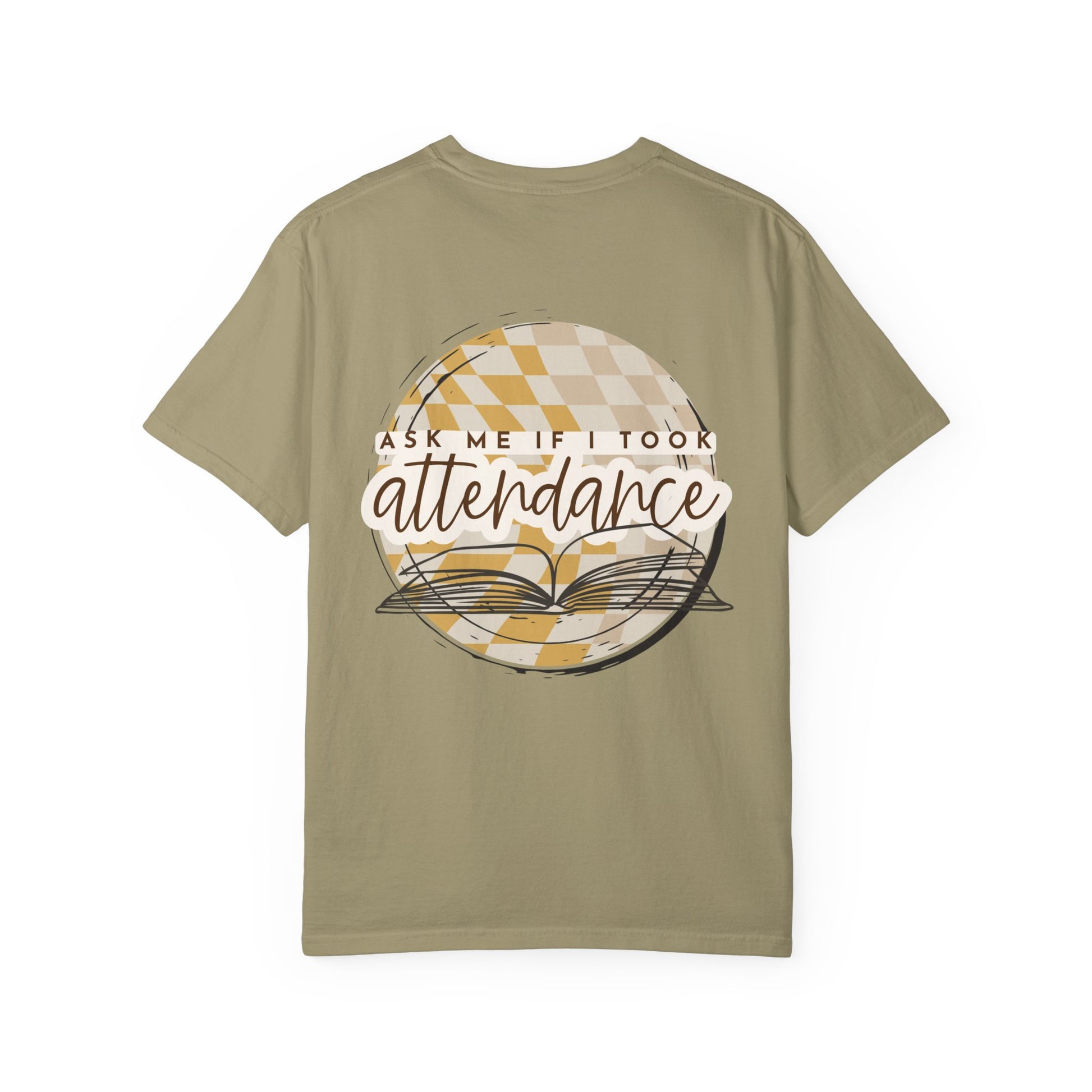 Ask Me if I Took Attendance Tee