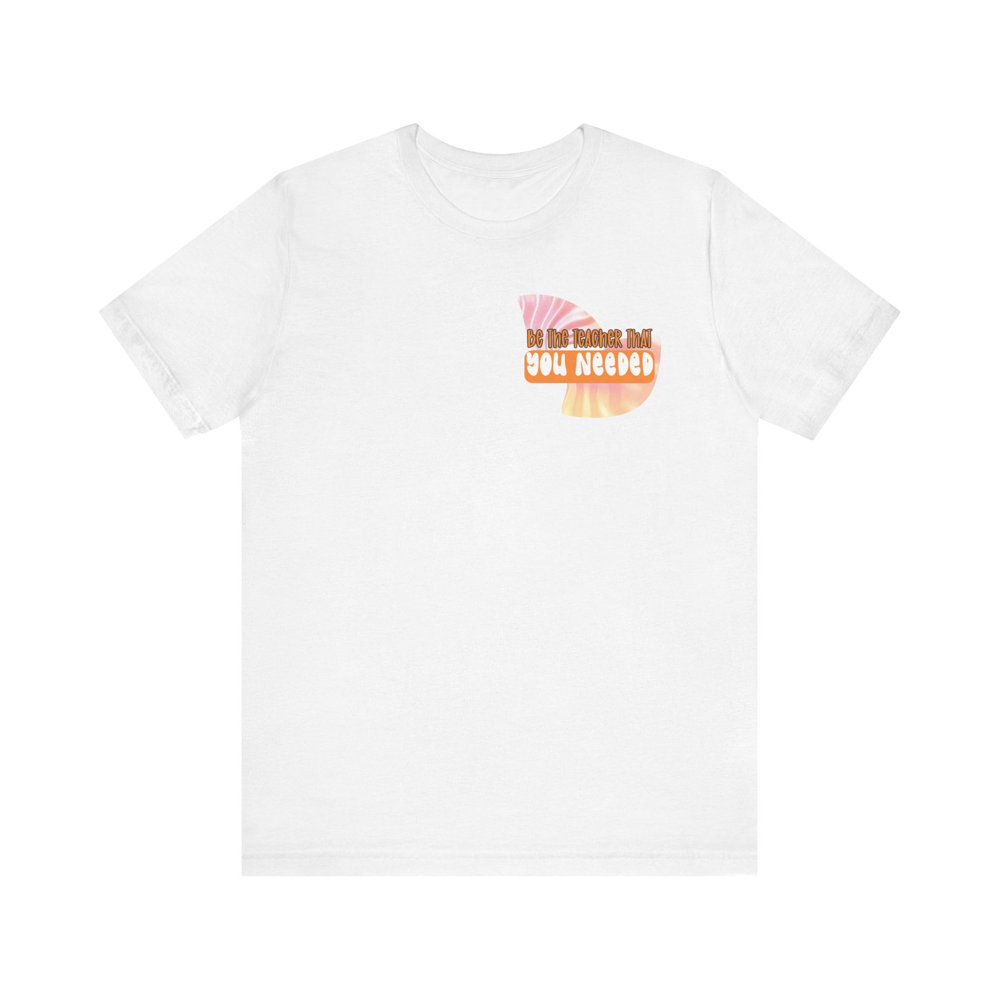 Be the Teacher You Once Needed Tee