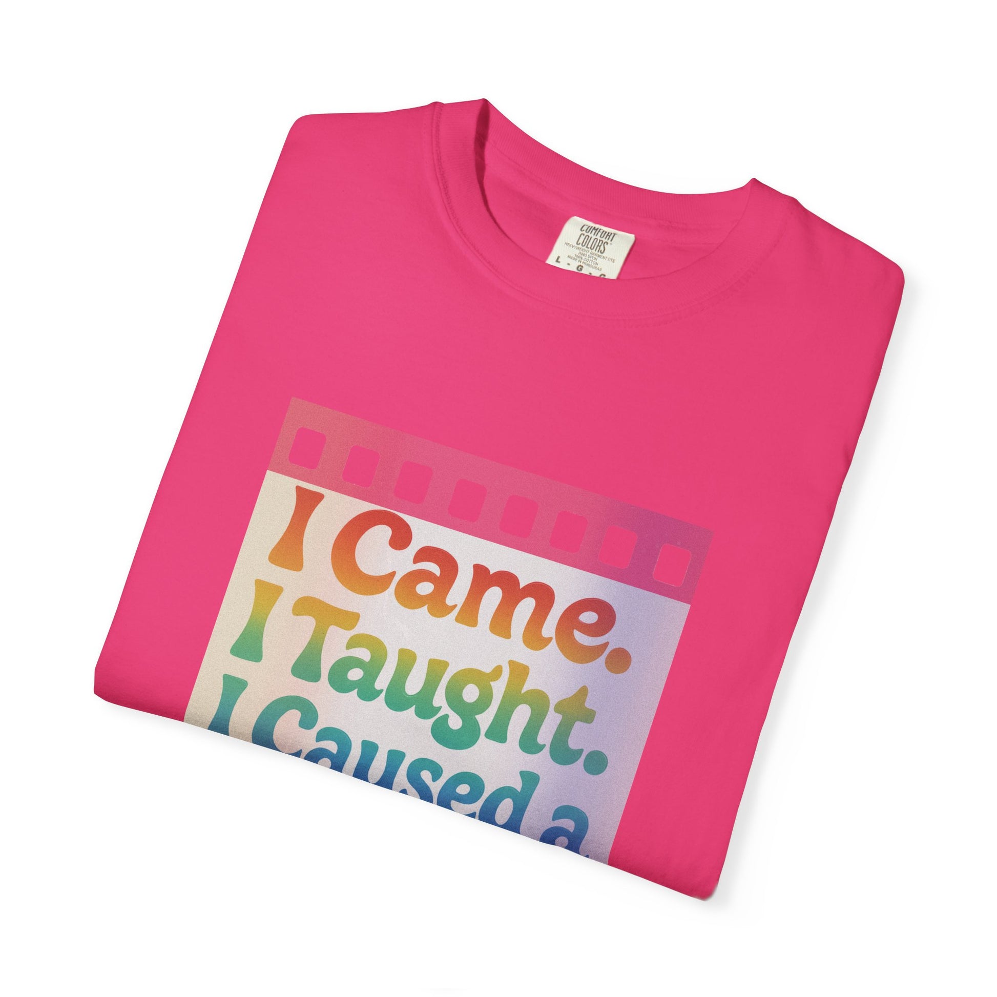 I Came. I Taught. I Caused a Revolution. Tee
