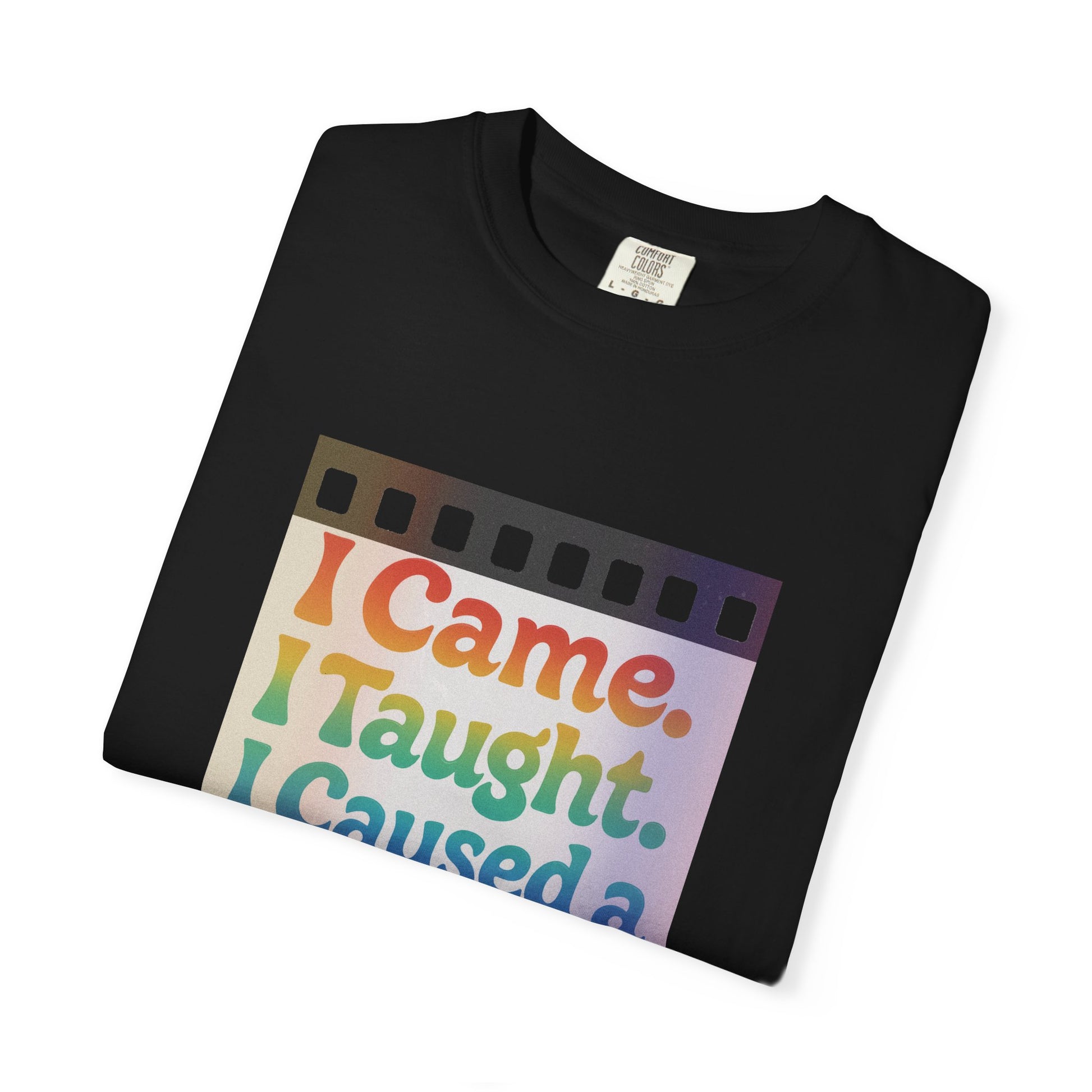 I Came. I Taught. I Caused a Revolution. Tee