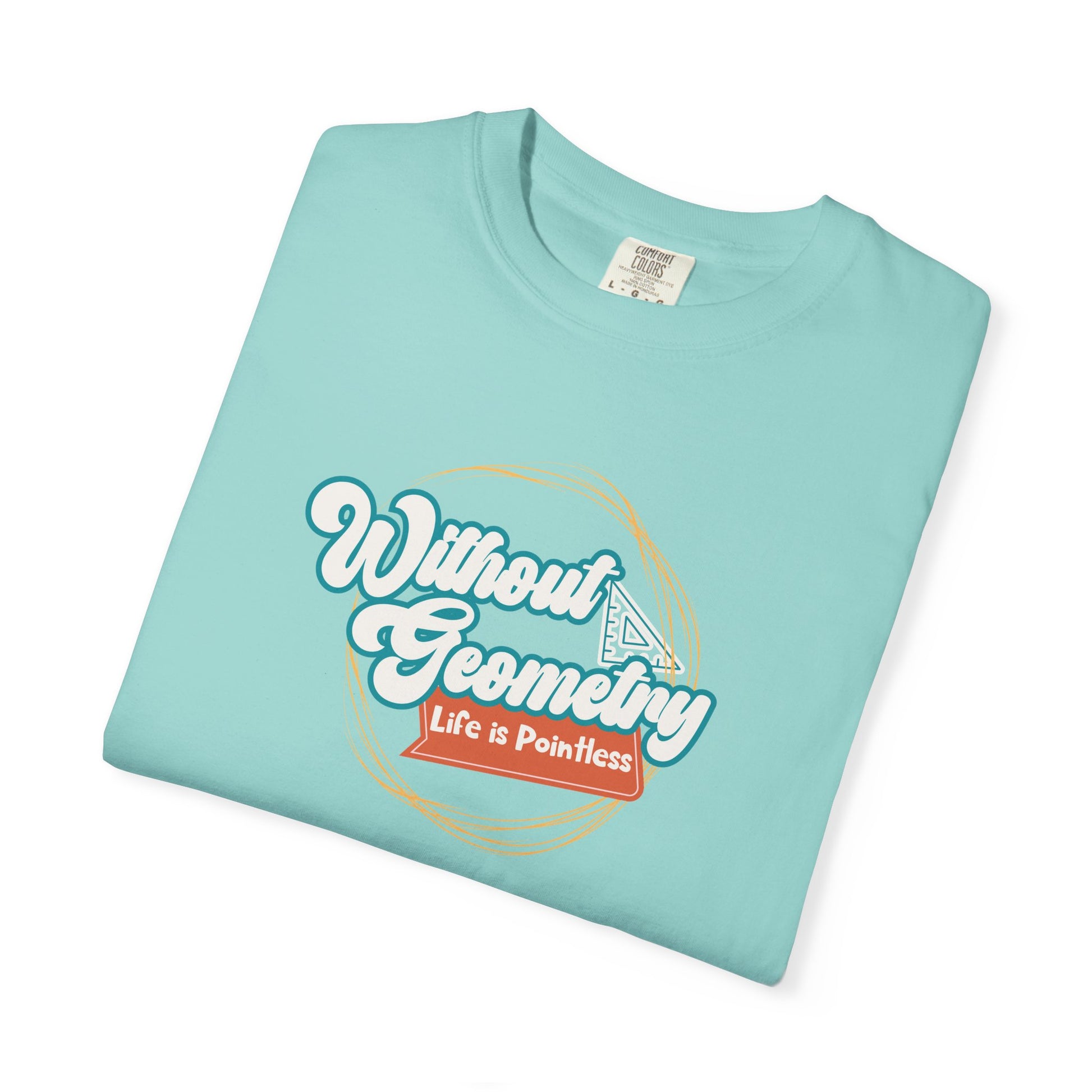 Without Geometry Life Is Pointless Tee