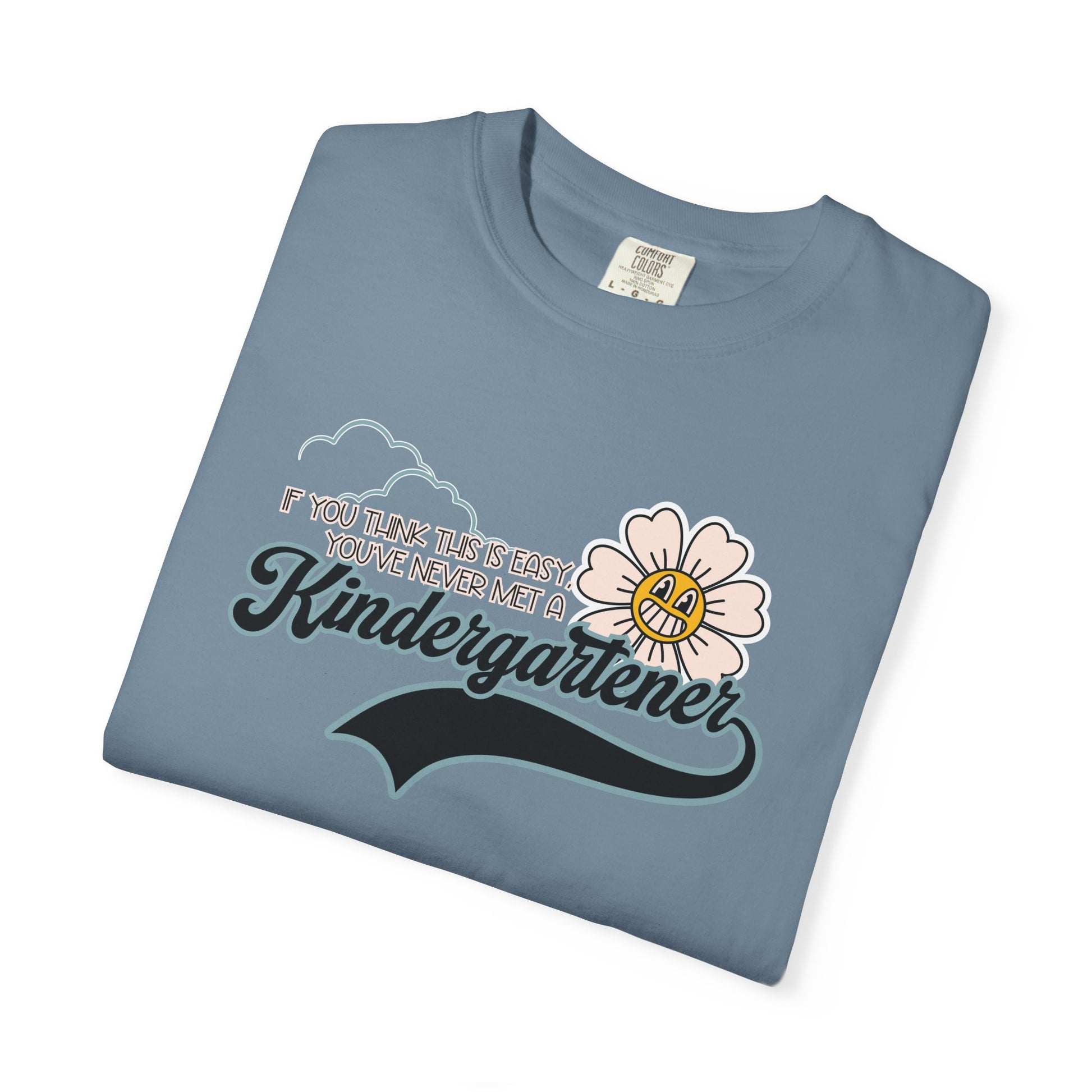 If You Think This Is Easy, You've Never Met a Kindergartener - Comfort Colors Teacher Shirt, Funny Kindergarten Tee