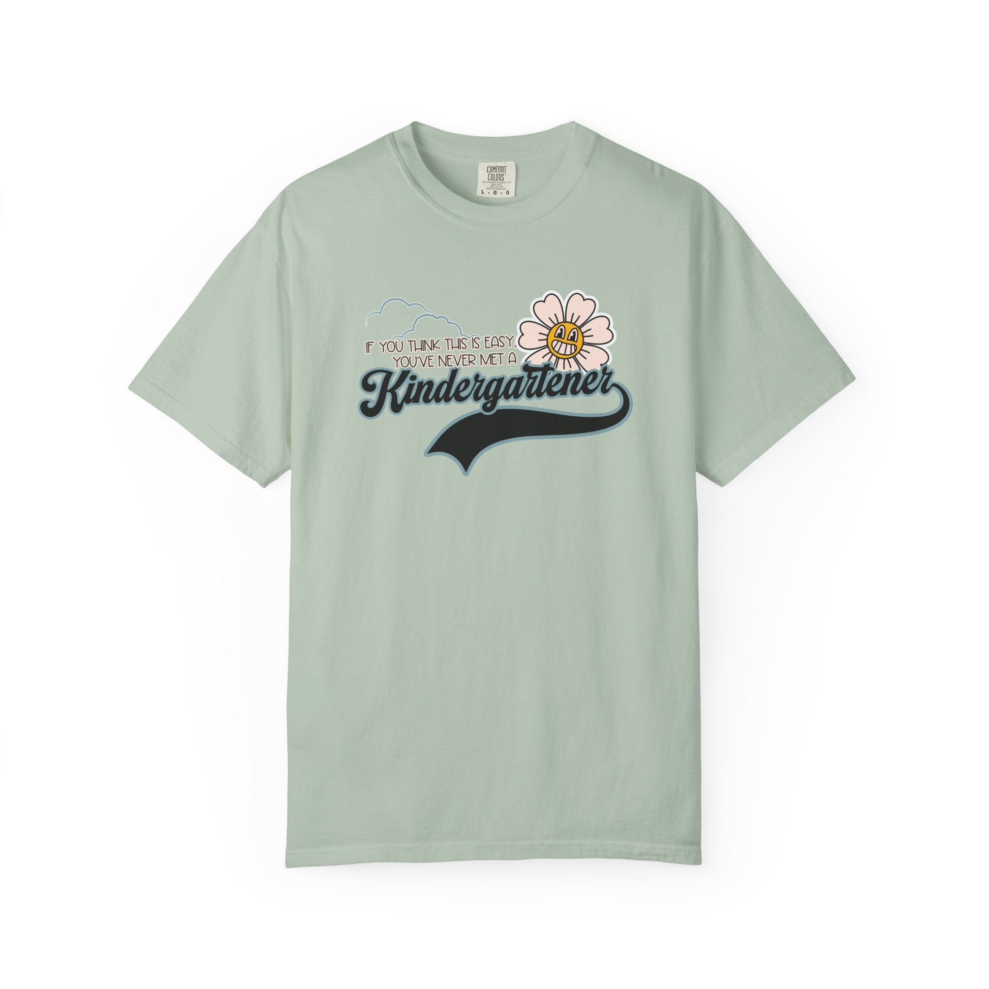 If You Think This Is Easy, You've Never Met a Kindergartener - Comfort Colors Teacher Shirt, Funny Kindergarten Tee