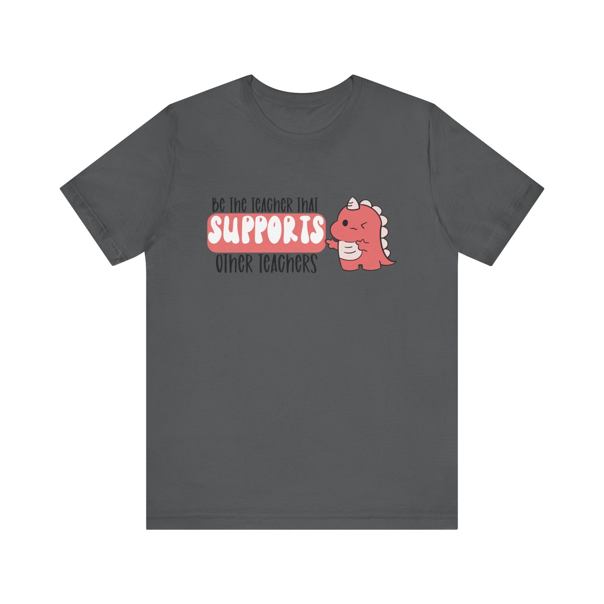 Be the Teacher Who Supports Other Teachers Tee
