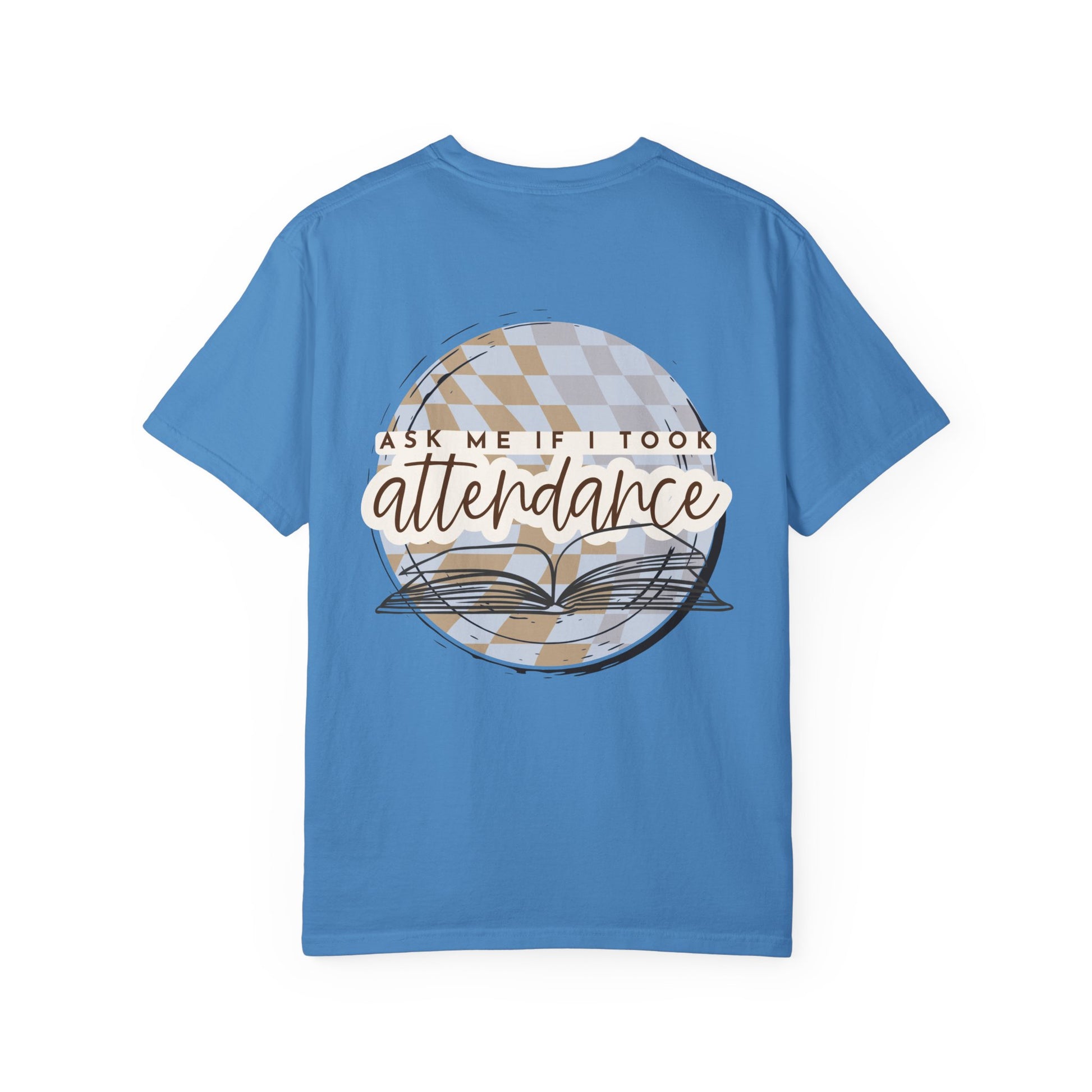 Ask Me if I Took Attendance Tee