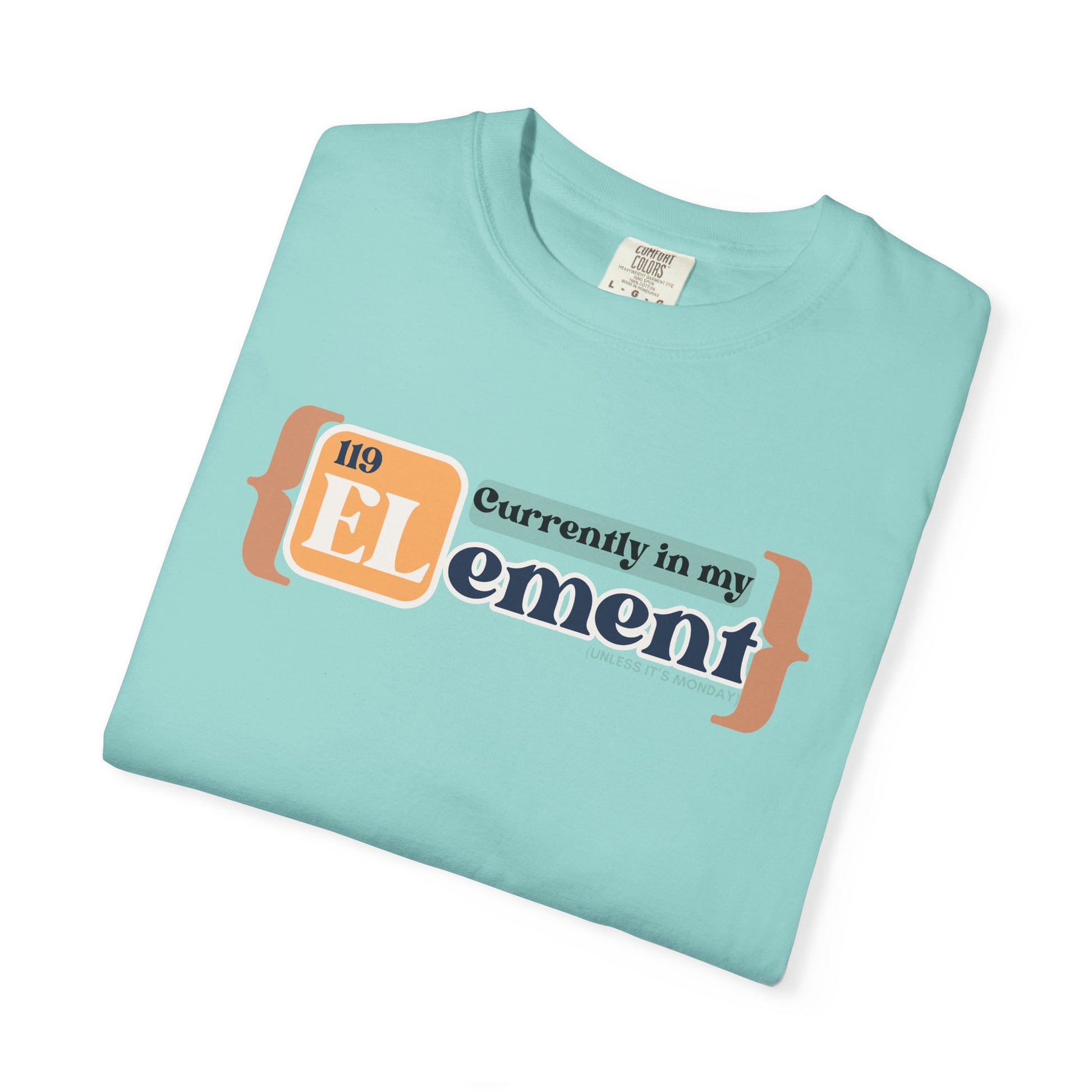 I'm In My Element Shirt | Chemistry Teacher Tee | Periodic Table Pun | Monday Science Humor | Comfort Colors