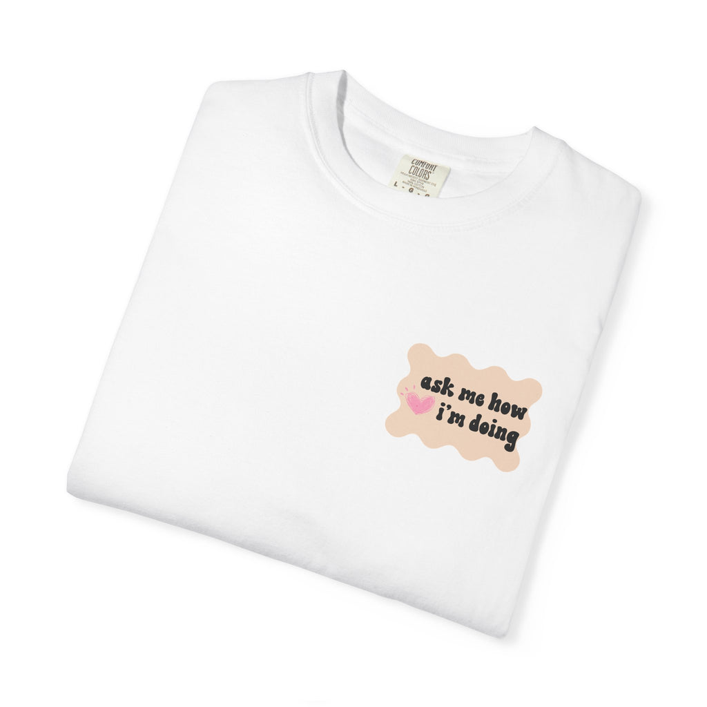 Ask Me How I'm Doing... Just Kidding Tee